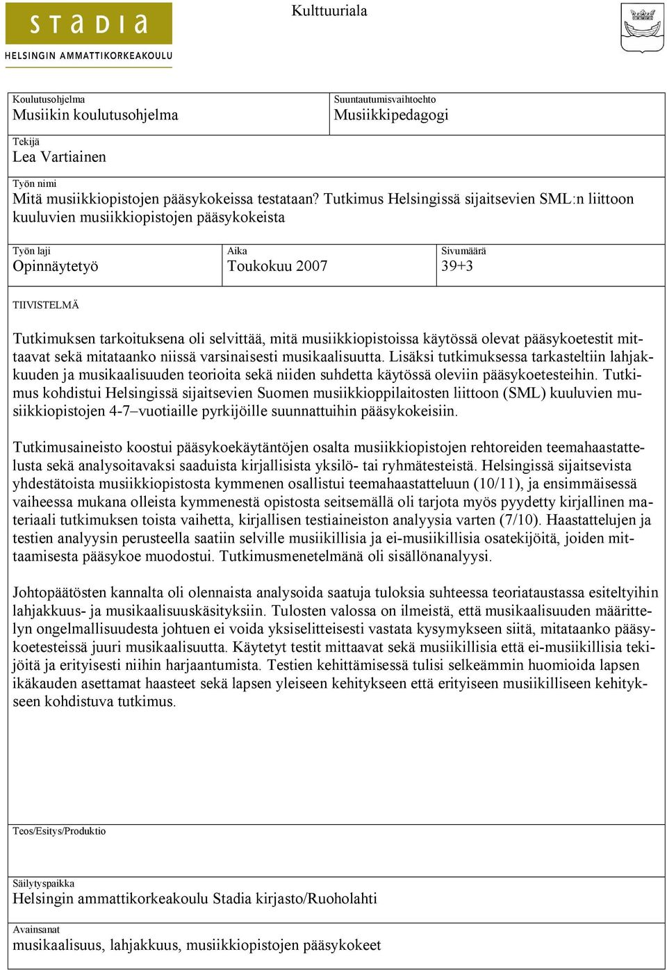 selvittää, mitä musiikkiopistoissa käytössä olevat pääsykoetestit mittaavat sekä mitataanko niissä varsinaisesti musikaalisuutta.