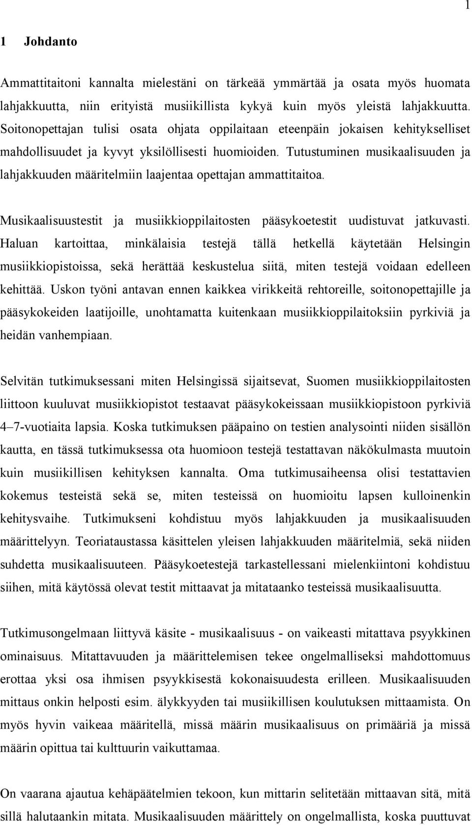 Tutustuminen musikaalisuuden ja lahjakkuuden määritelmiin laajentaa opettajan ammattitaitoa. Musikaalisuustestit ja musiikkioppilaitosten pääsykoetestit uudistuvat jatkuvasti.