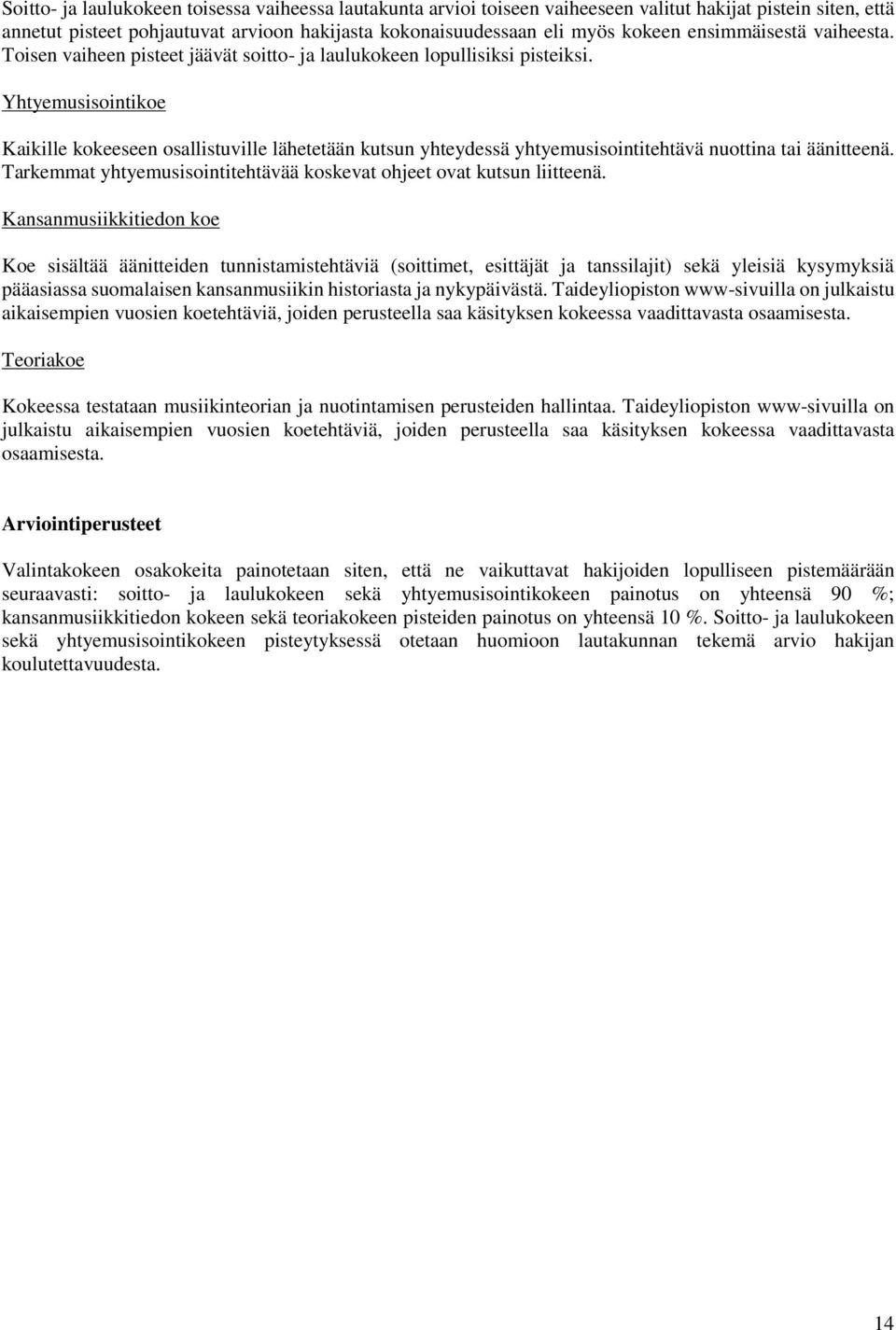 Yhtyemusisointikoe Kaikille kokeeseen osallistuville lähetetään kutsun yhteydessä yhtyemusisointitehtävä nuottina tai äänitteenä.