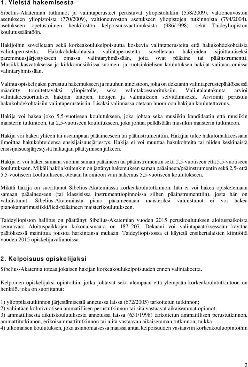 Hakijoihin sovelletaan sekä korkeakoulukelpoisuutta koskevia valintaperusteita että hakukohdekohtaisia valintaperusteita.