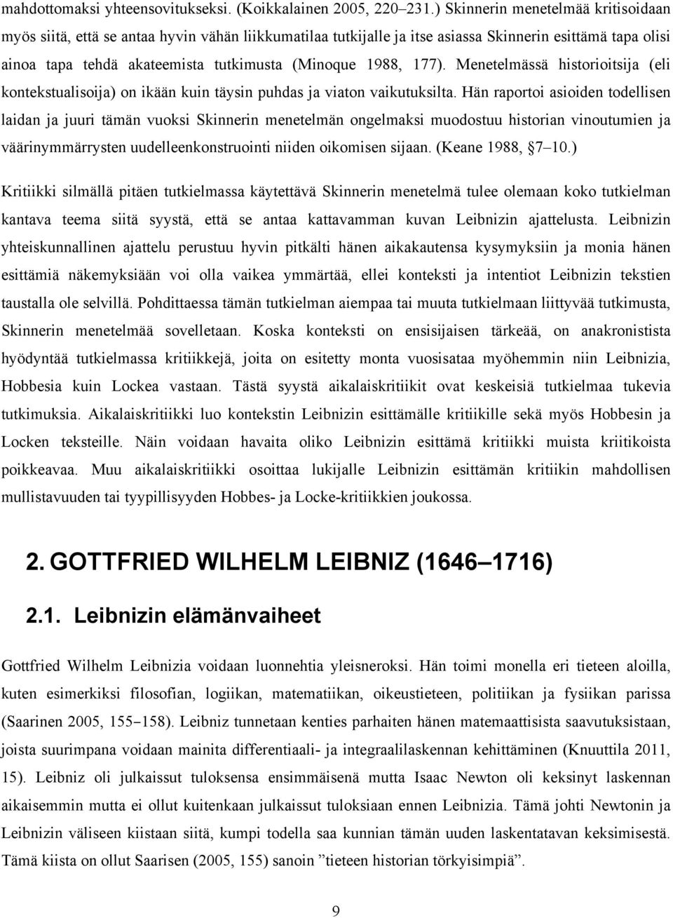 177). Menetelmässä historioitsija (eli kontekstualisoija) on ikään kuin täysin puhdas ja viaton vaikutuksilta.