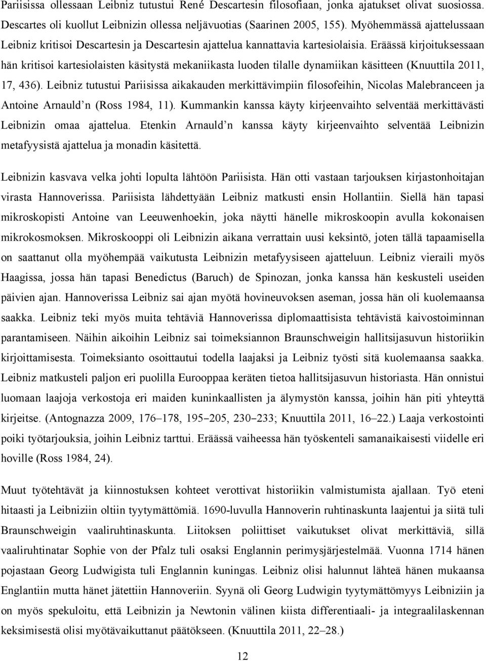 Eräässä kirjoituksessaan hän kritisoi kartesiolaisten käsitystä mekaniikasta luoden tilalle dynamiikan käsitteen (Knuuttila 2011, 17, 436).