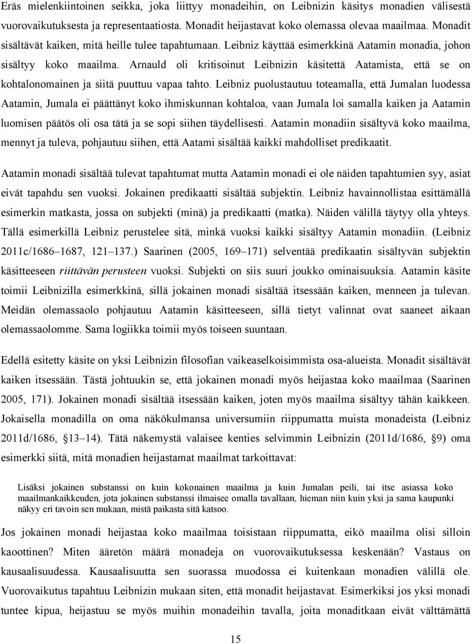 Arnauld oli kritisoinut Leibnizin käsitettä Aatamista, että se on kohtalonomainen ja siitä puuttuu vapaa tahto.