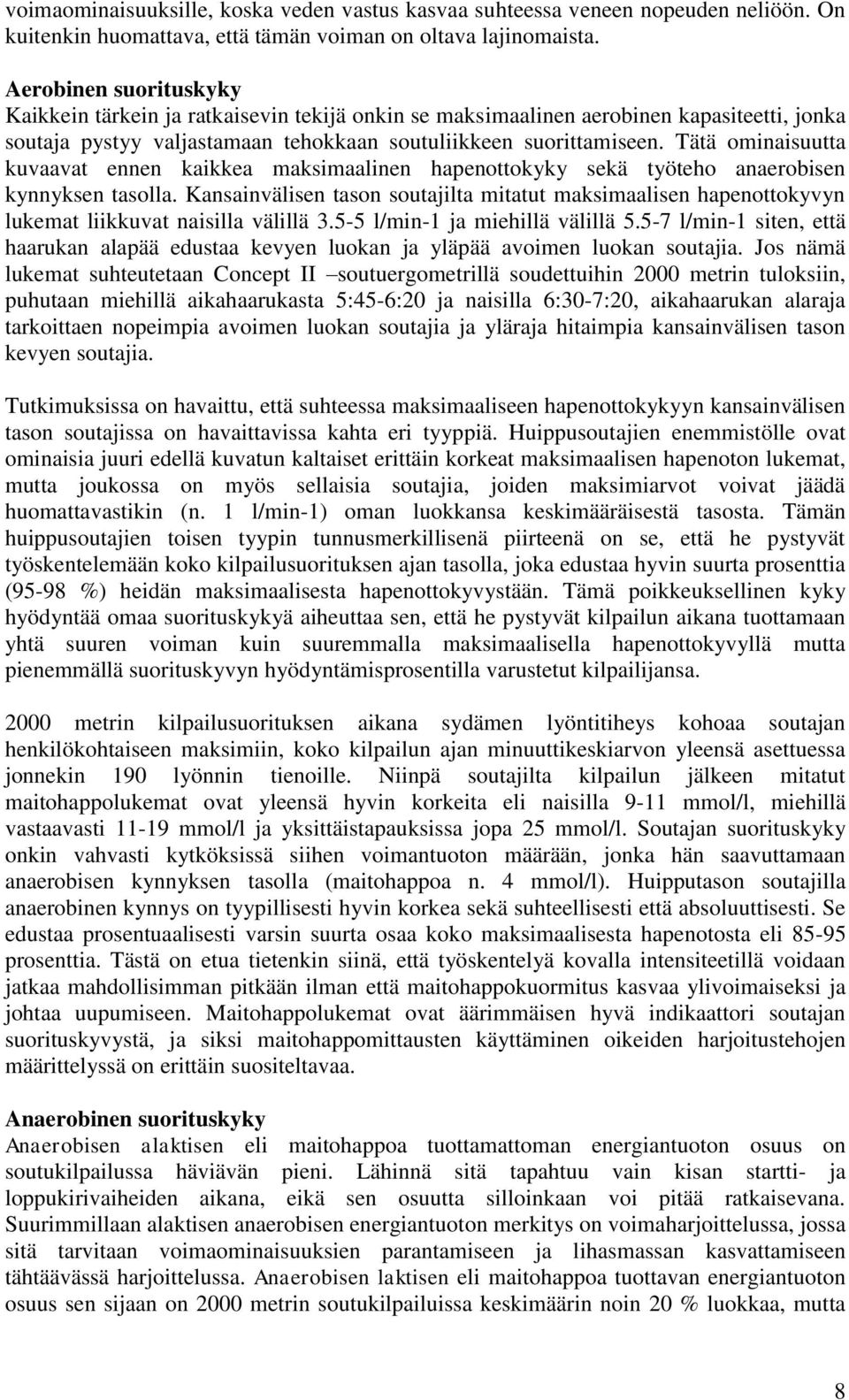 Tätä ominaisuutta kuvaavat ennen kaikkea maksimaalinen hapenottokyky sekä työteho anaerobisen kynnyksen tasolla.