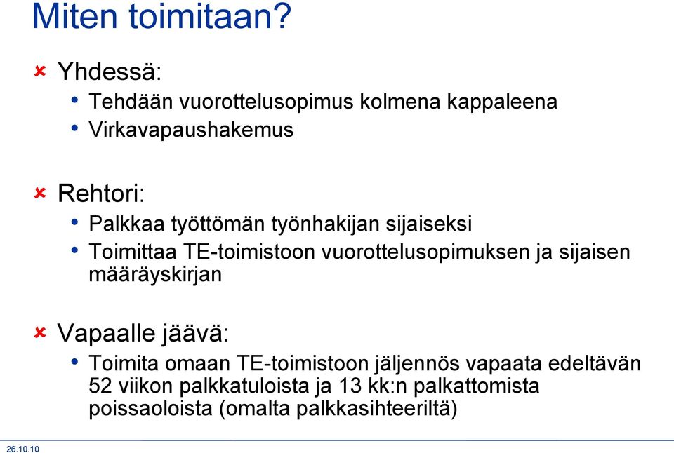 työttömän työnhakijan sijaiseksi Toimittaa TE-toimistoon vuorottelusopimuksen ja sijaisen