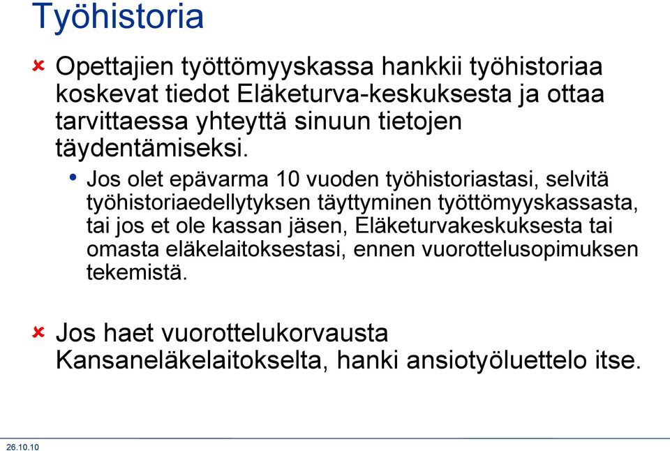 Jos olet epävarma 10 vuoden työhistoriastasi, selvitä työhistoriaedellytyksen täyttyminen työttömyyskassasta, tai jos