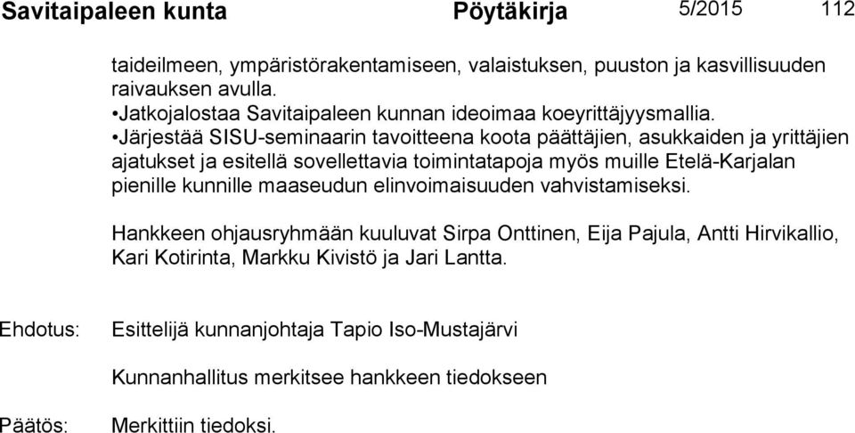 Järjestää SISU-seminaarin tavoitteena koota päättäjien, asukkaiden ja yrittäjien ajatukset ja esitellä sovellettavia toimintatapoja myös muille