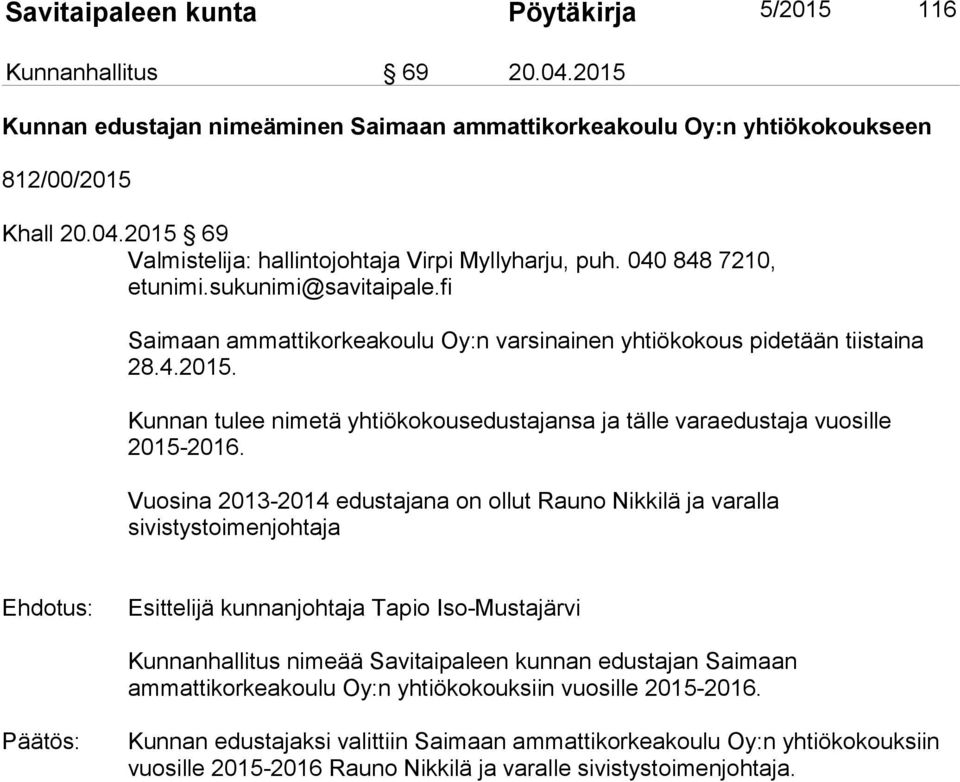 Kunnan tulee nimetä yhtiökokousedustajansa ja tälle varaedustaja vuosille 2015-2016.