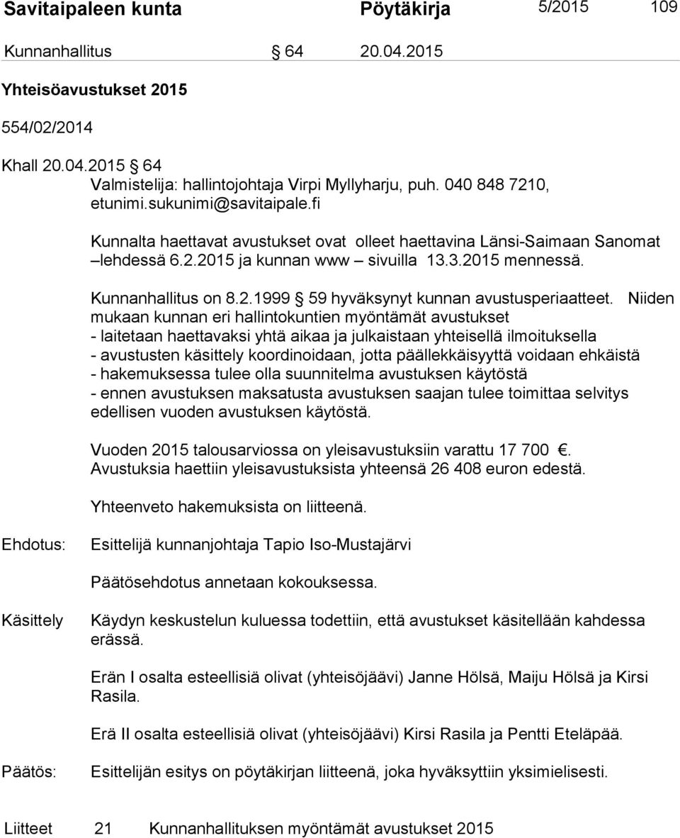 Kunnanhallitus on 8.2.1999 59 hyväksynyt kunnan avustusperiaatteet.