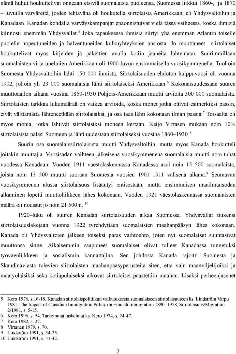 Kanadan kohdalla värväyskampanjat epäonnistuivat vielä tässä vaiheessa, koska ihmisiä kiinnosti enemmän Yhdysvallat.