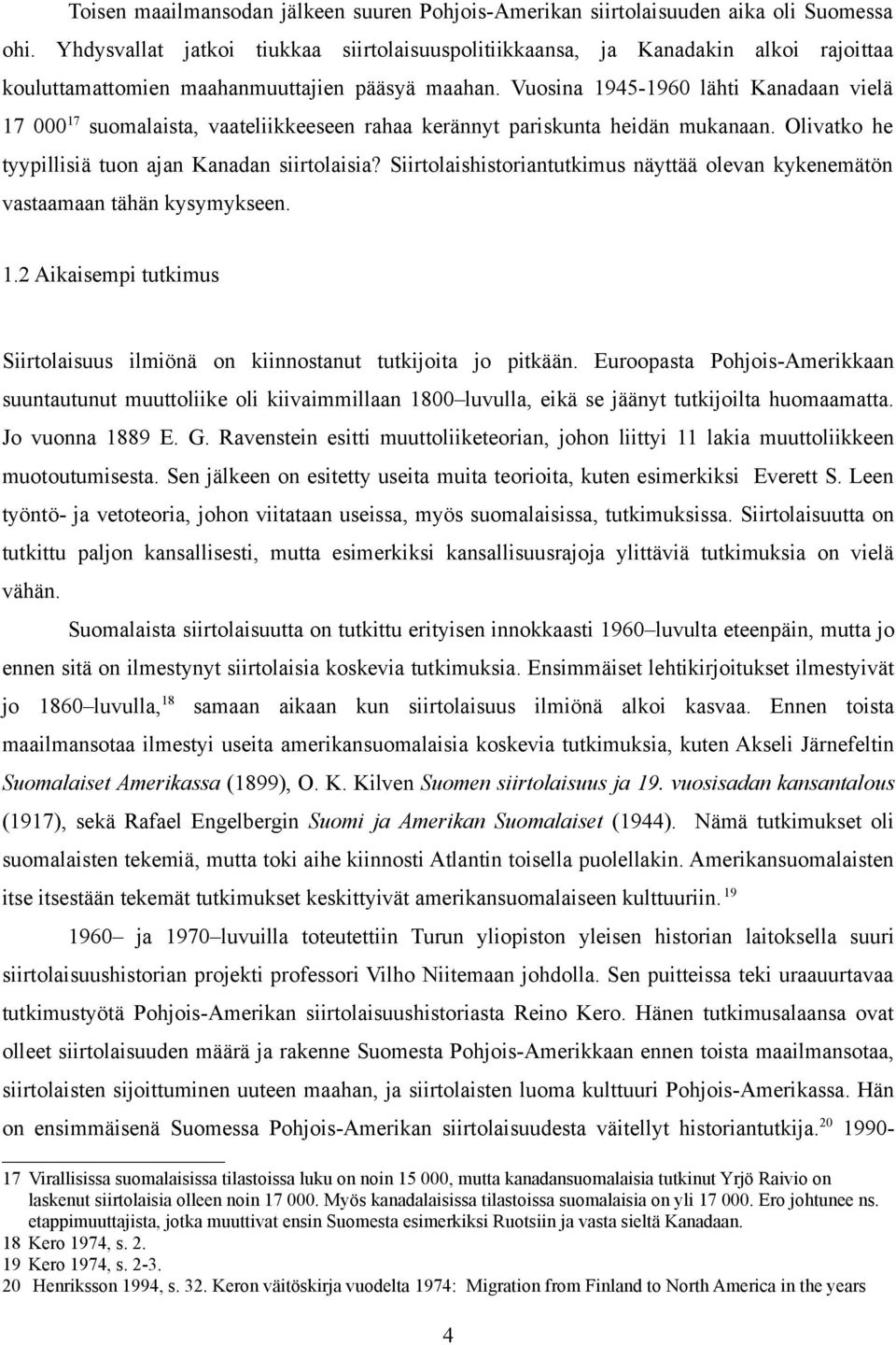 Vuosina 1945-1960 lähti Kanadaan vielä 17 000 17 suomalaista, vaateliikkeeseen rahaa kerännyt pariskunta heidän mukanaan. Olivatko he tyypillisiä tuon ajan Kanadan siirtolaisia?