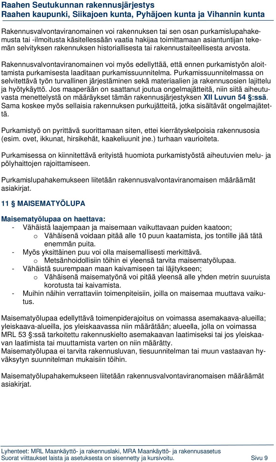 Purkamissuunnitelmassa on selvitettävä työn turvallinen järjestäminen sekä materiaalien ja rakennusosien lajittelu ja hyötykäyttö.