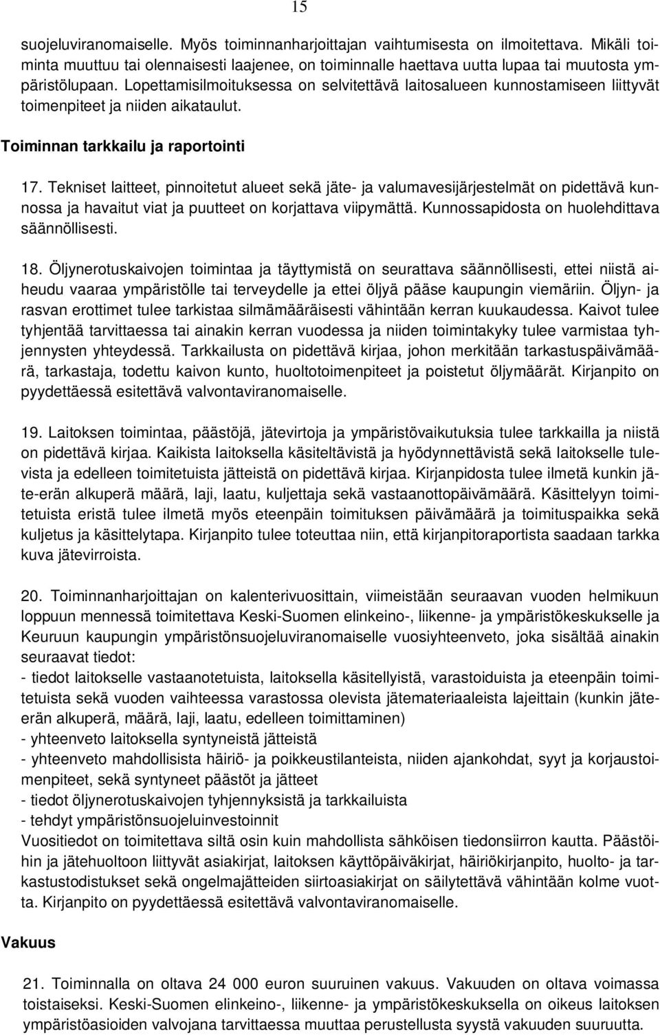 Tekniset laitteet, pinnoitetut alueet sekä jäte- ja valumavesijärjestelmät on pidettävä kunnossa ja havaitut viat ja puutteet on korjattava viipymättä. Kunnossapidosta on huolehdittava säännöllisesti.