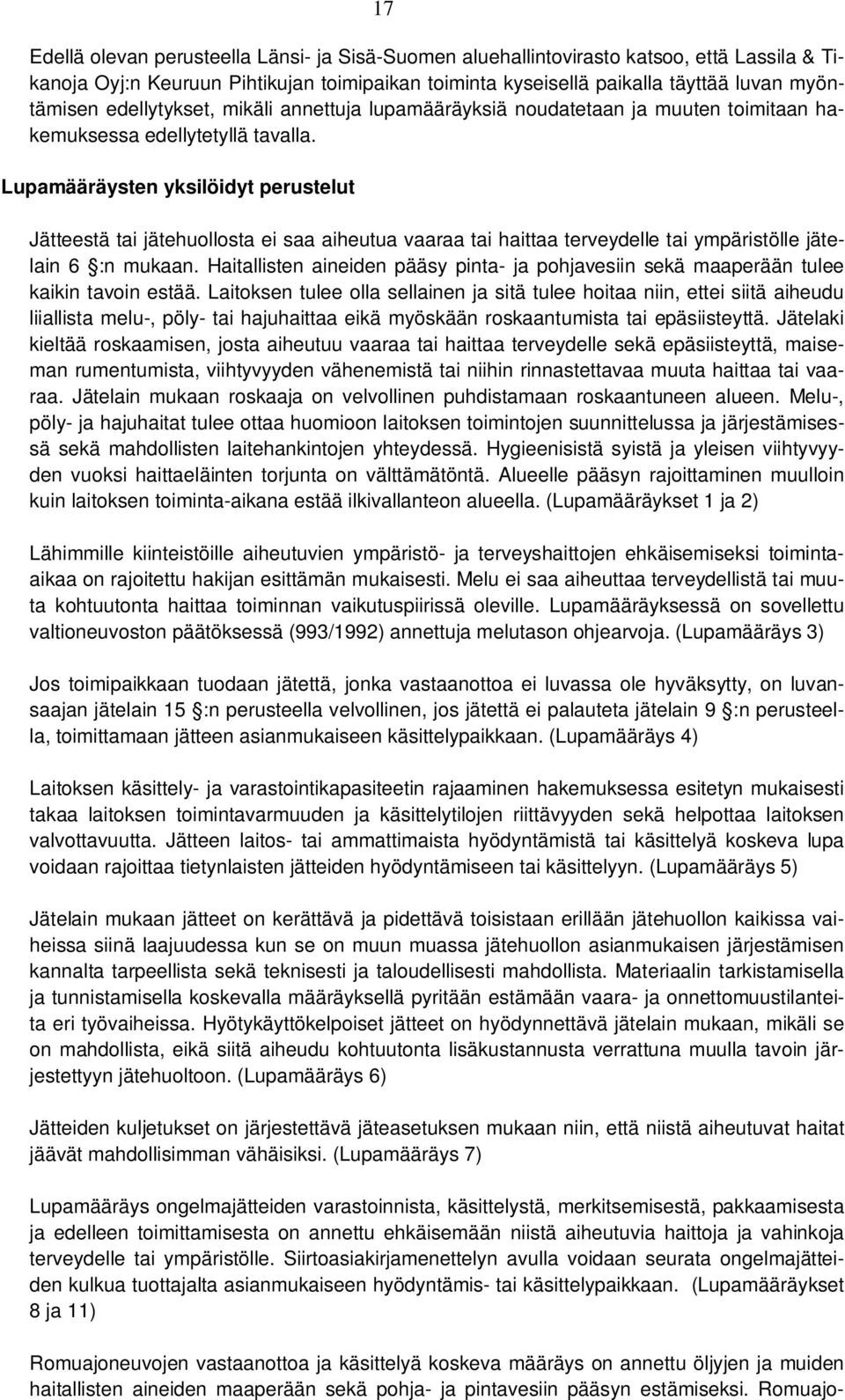 Lupamääräysten yksilöidyt perustelut Jätteestä tai jätehuollosta ei saa aiheutua vaaraa tai haittaa terveydelle tai ympäristölle jätelain 6 :n mukaan.