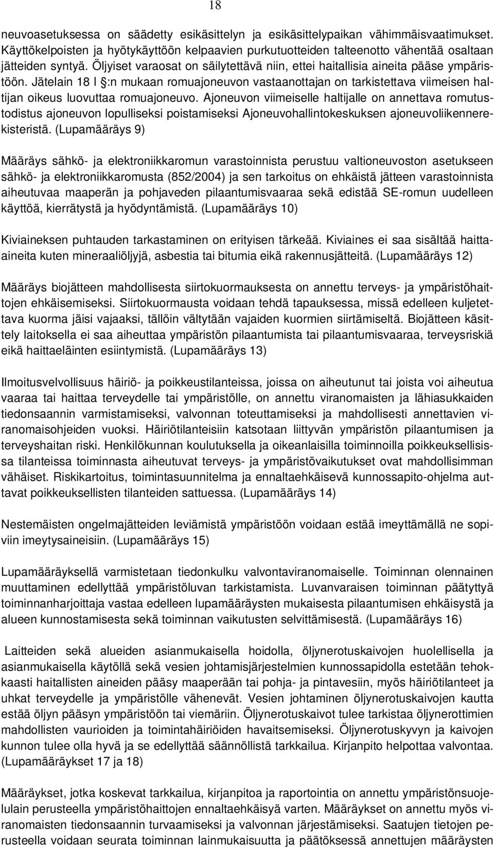 Jätelain 18 l :n mukaan romuajoneuvon vastaanottajan on tarkistettava viimeisen haltijan oikeus luovuttaa romuajoneuvo.