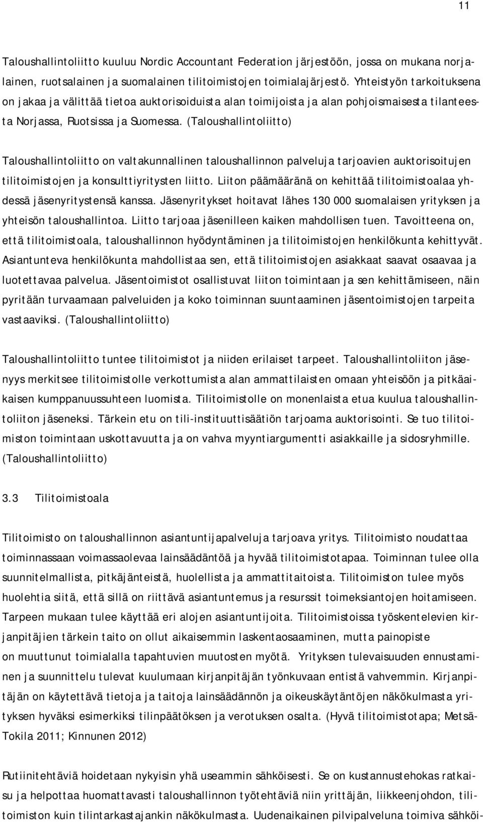 (Taloushallintoliitto) Taloushallintoliitto on valtakunnallinen taloushallinnon palveluja tarjoavien auktorisoitujen tilitoimistojen ja konsulttiyritysten liitto.