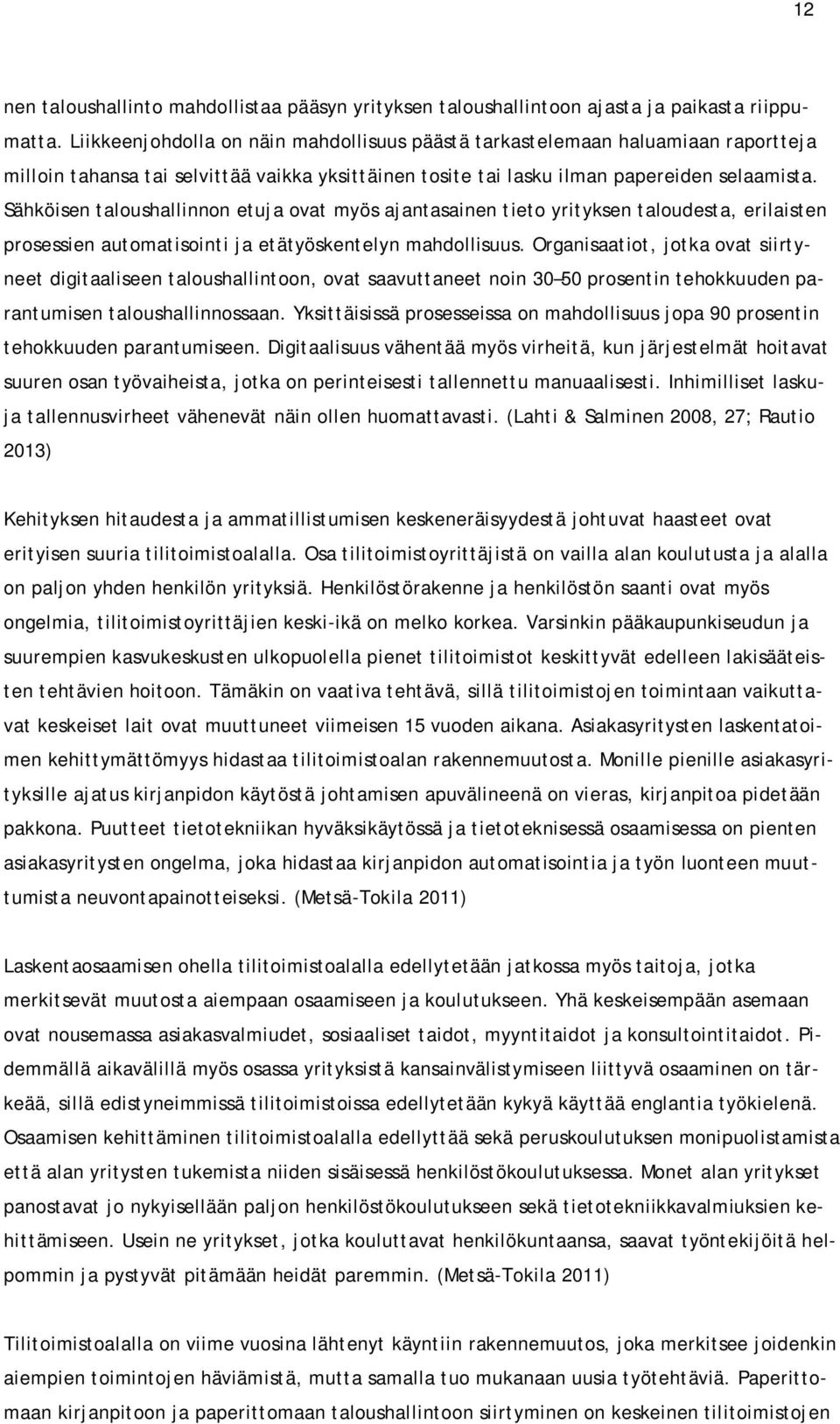 Sähköisen taloushallinnon etuja ovat myös ajantasainen tieto yrityksen taloudesta, erilaisten prosessien automatisointi ja etätyöskentelyn mahdollisuus.