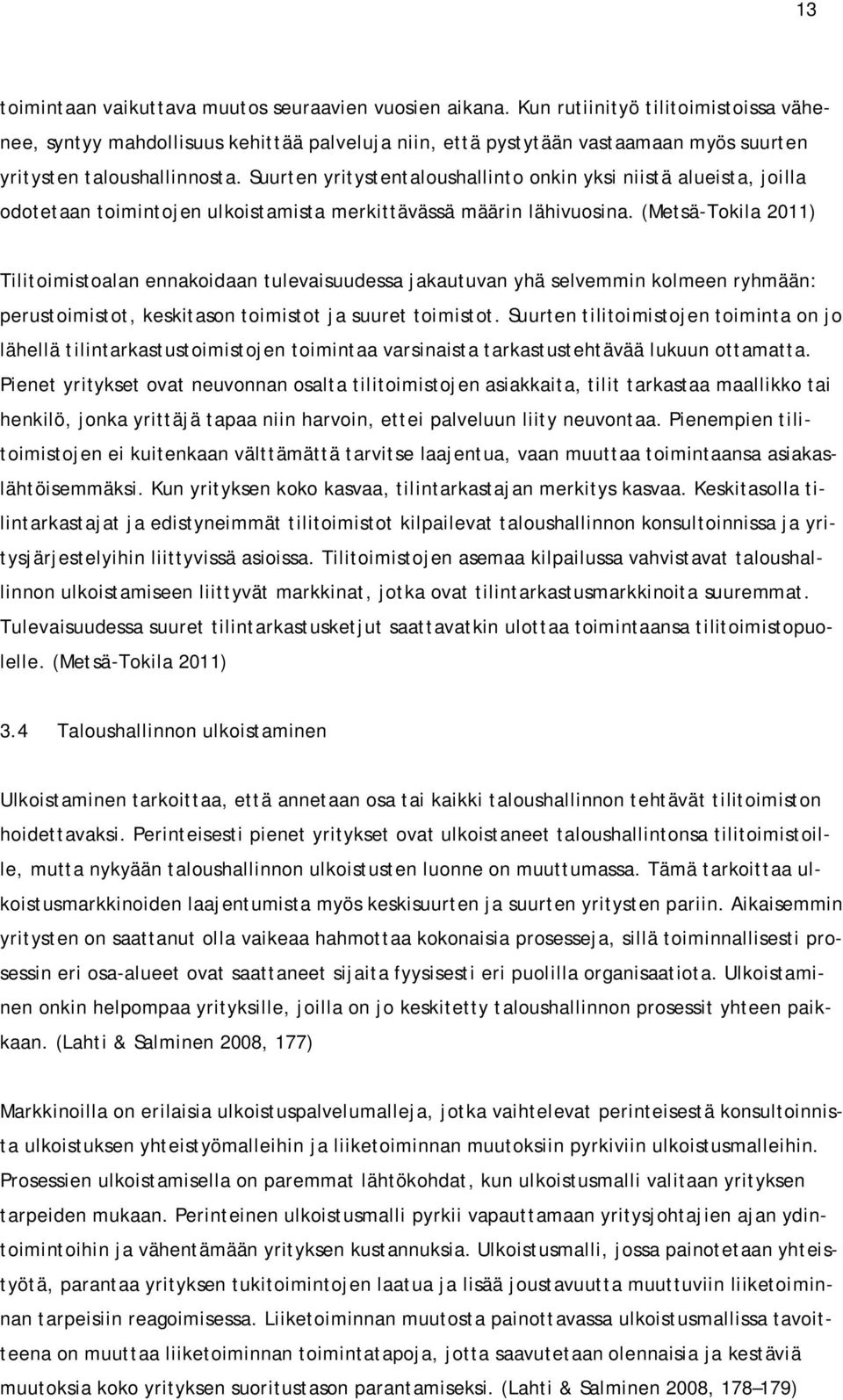 Suurten yritystentaloushallinto onkin yksi niistä alueista, joilla odotetaan toimintojen ulkoistamista merkittävässä määrin lähivuosina.