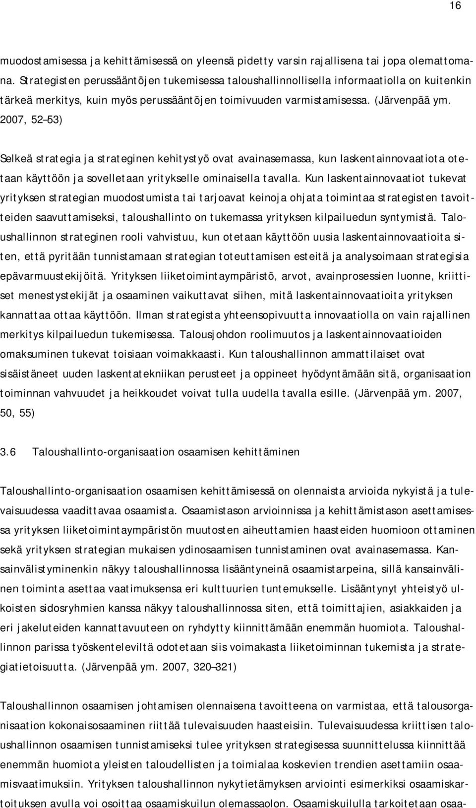 2007, 52 53) Selkeä strategia ja strateginen kehitystyö ovat avainasemassa, kun laskentainnovaatiota otetaan käyttöön ja sovelletaan yritykselle ominaisella tavalla.