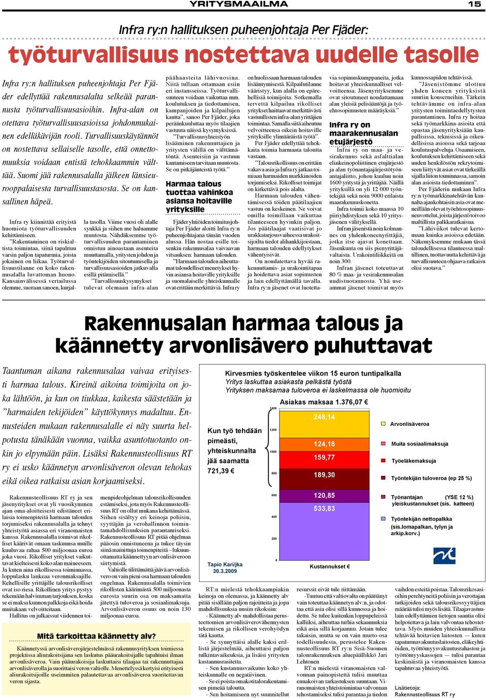 Turvallisuuskäytännöt on nostettava sellaiselle tasolle, että onnettomuuksia voidaan entistä tehokkaammin välttää. Suomi jää rakennusalalla jälkeen länsieurooppalaisesta turvallisuustasosta.