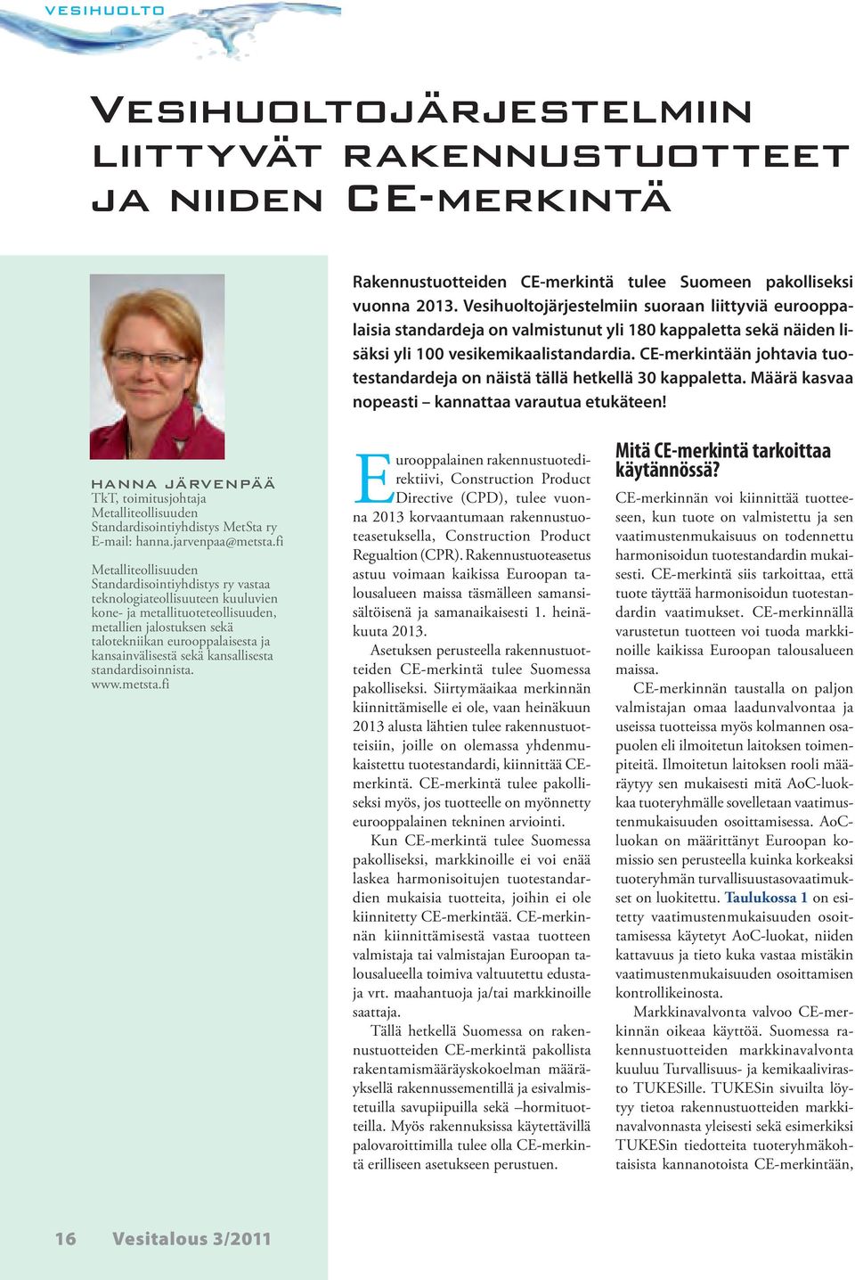 CE-merkintään johtavia tuotestandardeja on näistä tällä hetkellä 30 kappaletta. Määrä kasvaa nopeasti kannattaa varautua etukäteen!