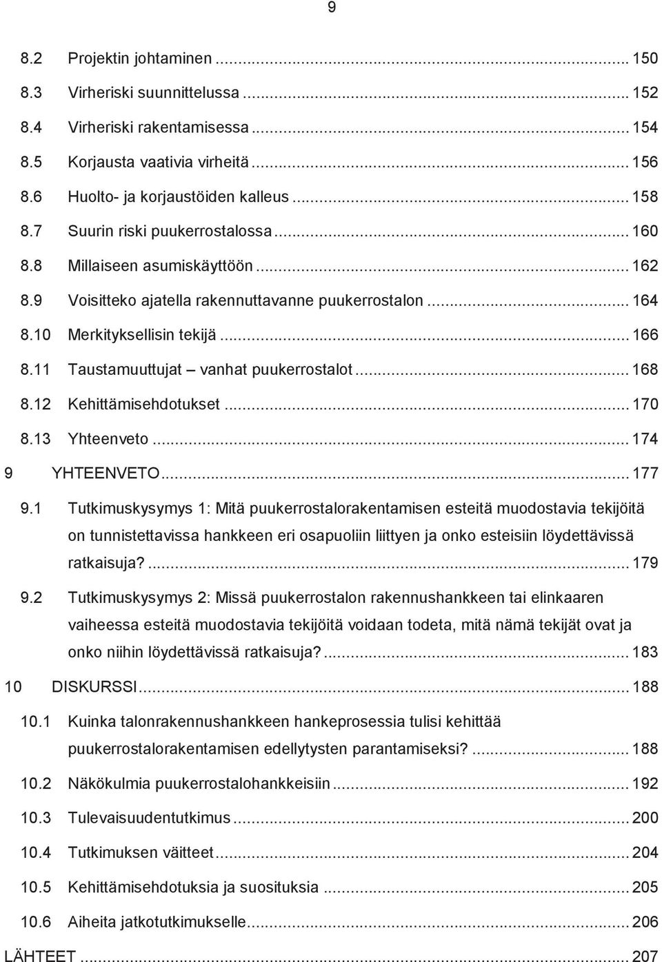 11 Taustamuuttujat vanhat puukerrostalot... 168 8.12 Kehittämisehdotukset... 170 8.13 Yhteenveto... 174 9 YHTEENVETO... 177 9.