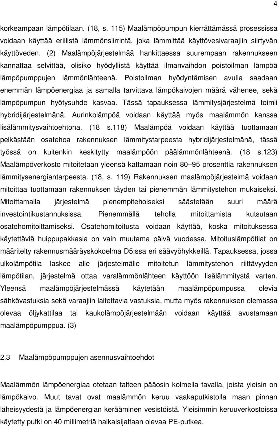 Poistoilman hyödyntämisen avulla saadaan enemmän lämpöenergiaa ja samalla tarvittava lämpökaivojen määrä vähenee, sekä lämpöpumpun hyötysuhde kasvaa.