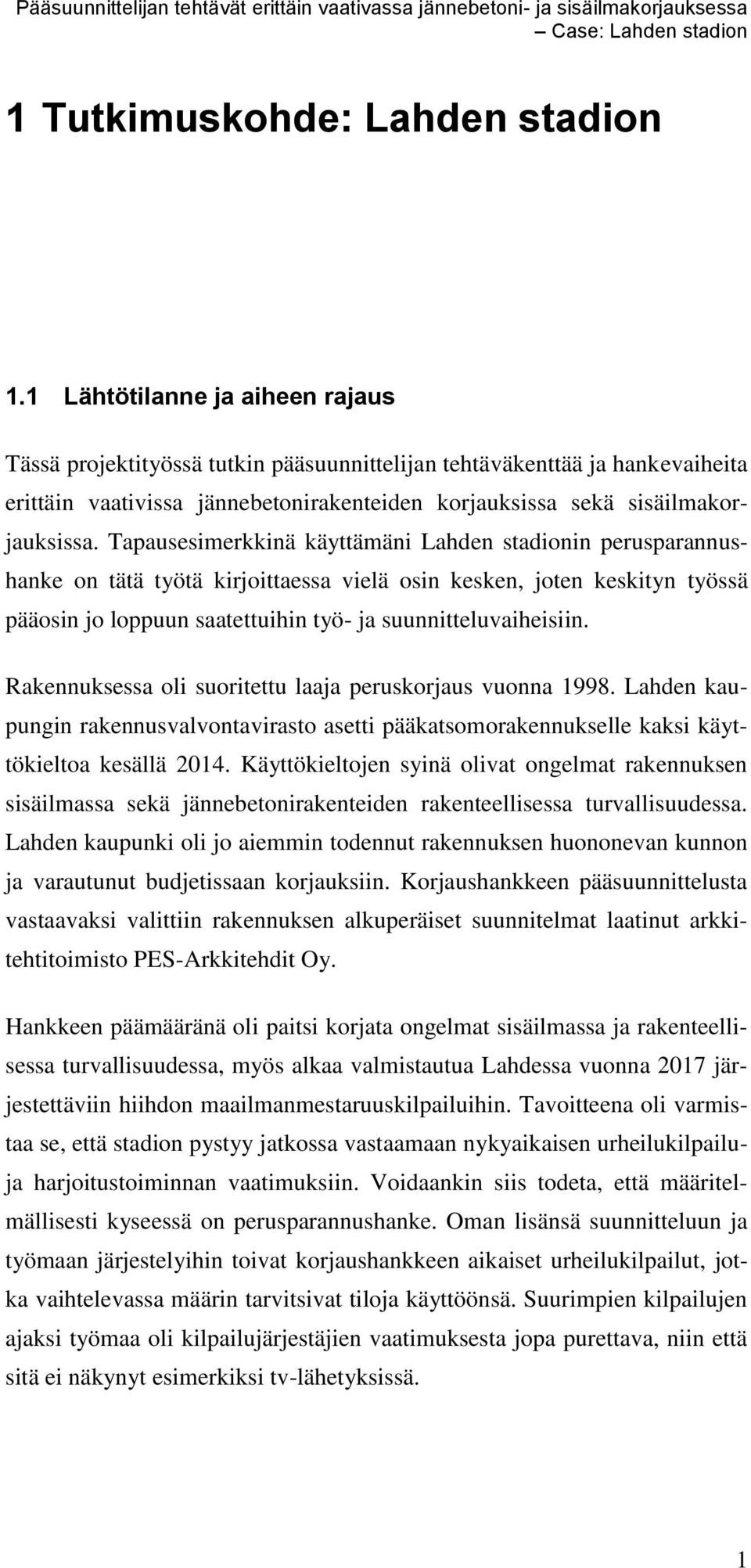 Tapausesimerkkinä käyttämäni Lahden stadionin perusparannushanke on tätä työtä kirjoittaessa vielä osin kesken, joten keskityn työssä pääosin jo loppuun saatettuihin työ- ja suunnitteluvaiheisiin.