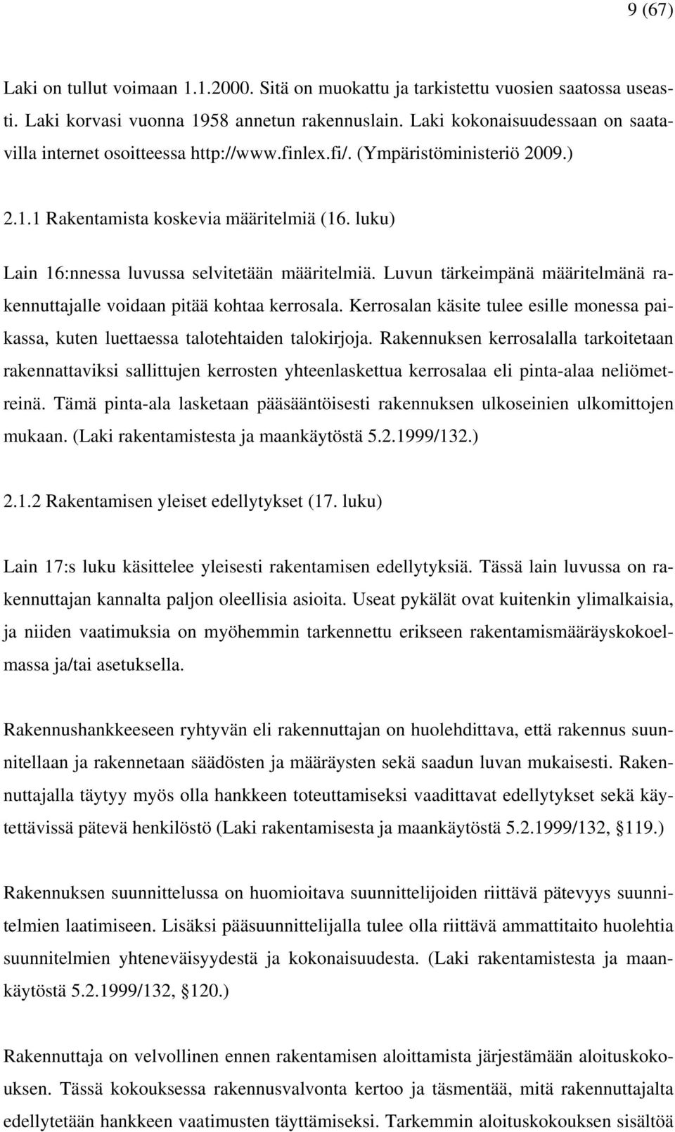 luku) Lain 16:nnessa luvussa selvitetään määritelmiä. Luvun tärkeimpänä määritelmänä rakennuttajalle voidaan pitää kohtaa kerrosala.