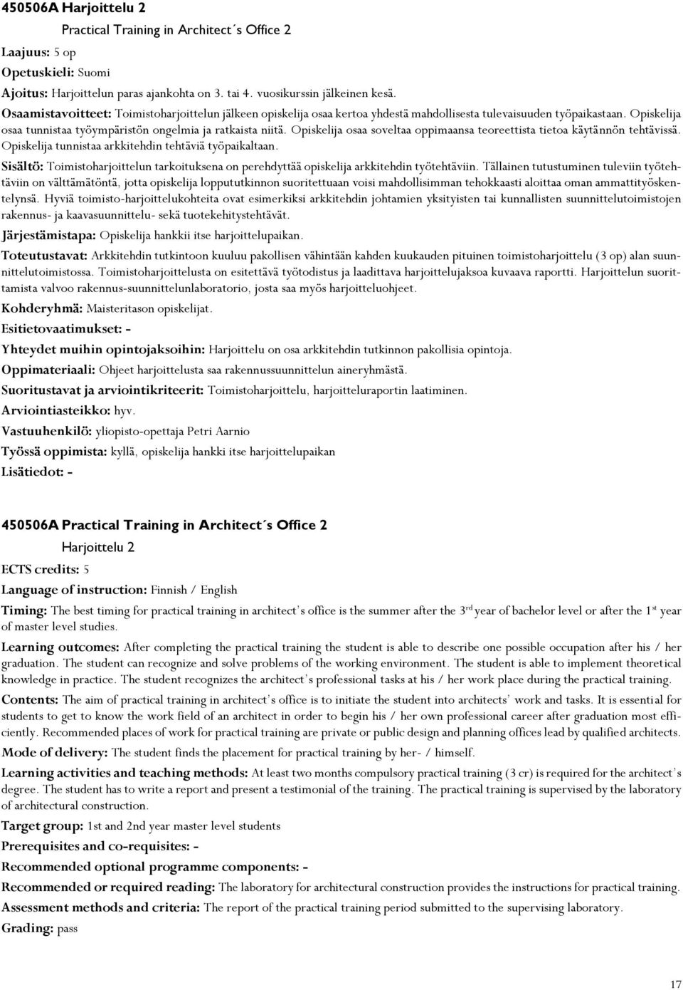Opiskelija osaa soveltaa oppimaansa teoreettista tietoa käytännön tehtävissä. Opiskelija tunnistaa arkkitehdin tehtäviä työpaikaltaan.
