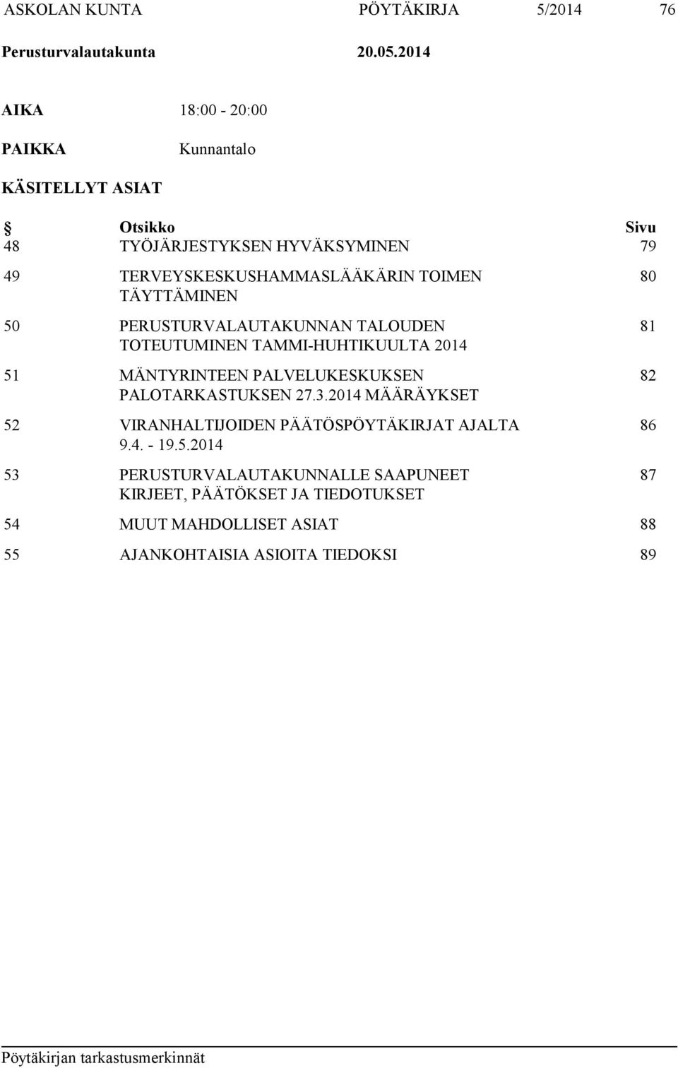 TÄYTTÄMINEN 50 PERUSTURVALAUTAKUNNAN TALOUDEN TOTEUTUMINEN TAMMI-HUHTIKUULTA 2014 51 MÄNTYRINTEEN PALVELUKESKUKSEN PALOTARKASTUKSEN 27.3.