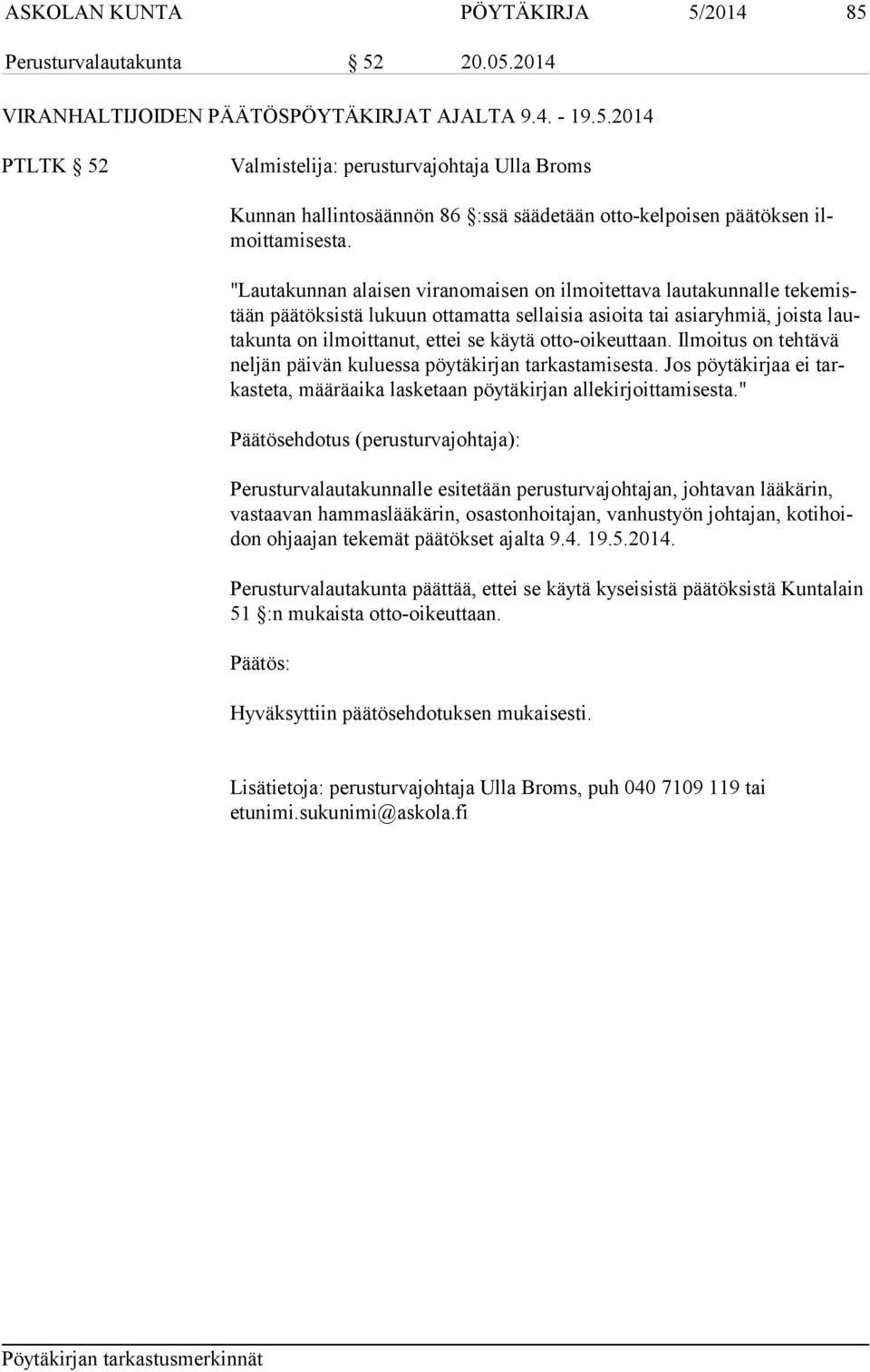 otto-oikeuttaan. Ilmoitus on tehtävä neljän päivän kuluessa pöytä kirjan tarkastamisesta. Jos pöytäkirjaa ei tarkasteta, määräaika lasketaan pöytäkirjan allekirjoittamisesta.