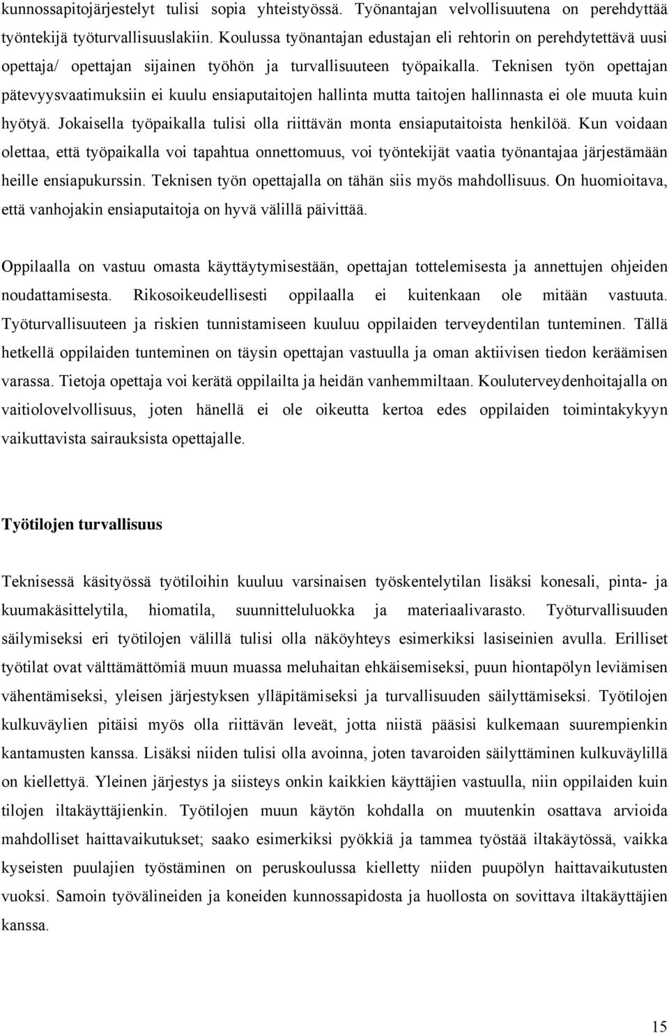 Teknisen työn opettajan pätevyysvaatimuksiin ei kuulu ensiaputaitojen hallinta mutta taitojen hallinnasta ei ole muuta kuin hyötyä.