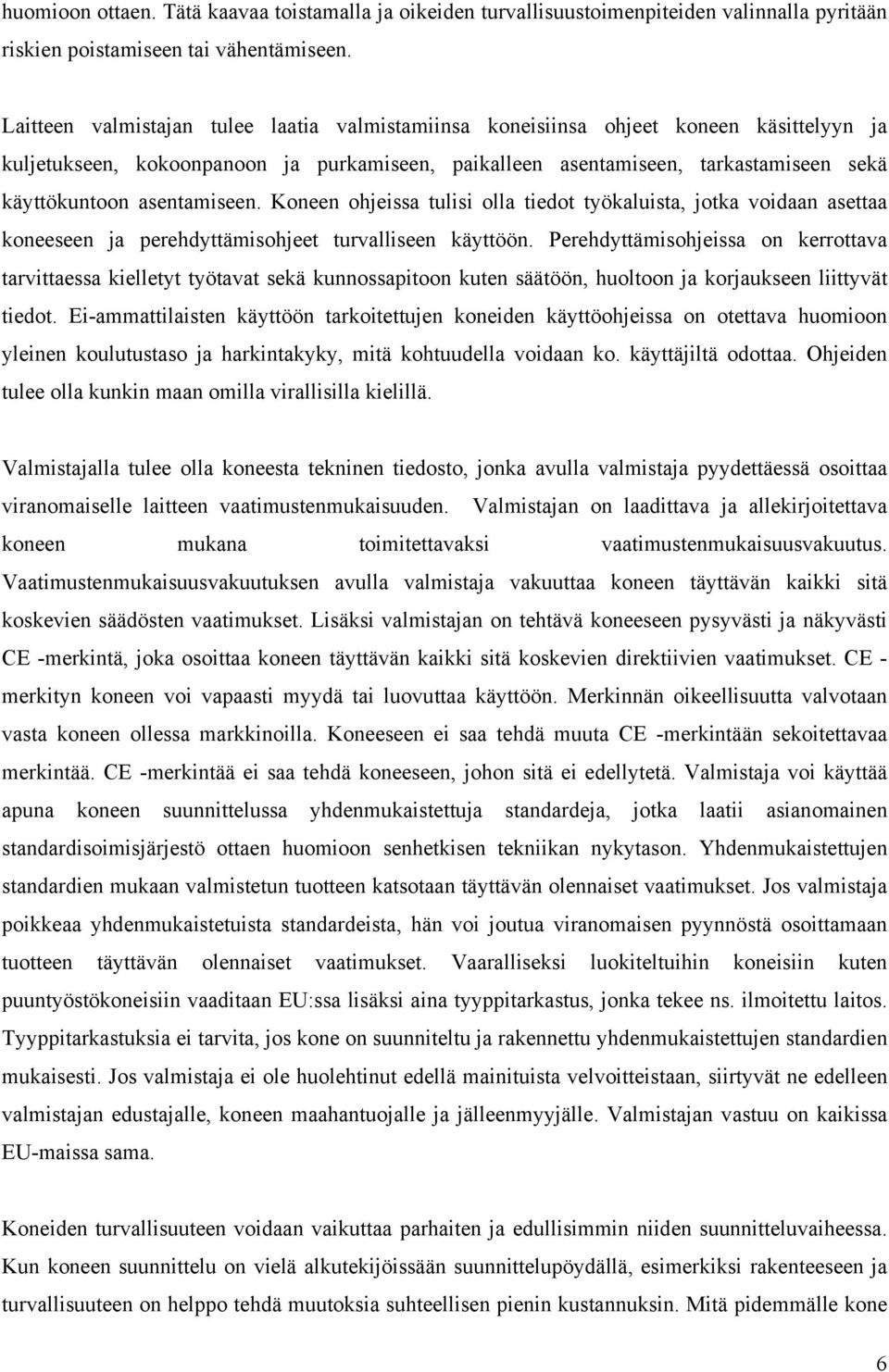 asentamiseen. Koneen ohjeissa tulisi olla tiedot työkaluista, jotka voidaan asettaa koneeseen ja perehdyttämisohjeet turvalliseen käyttöön.