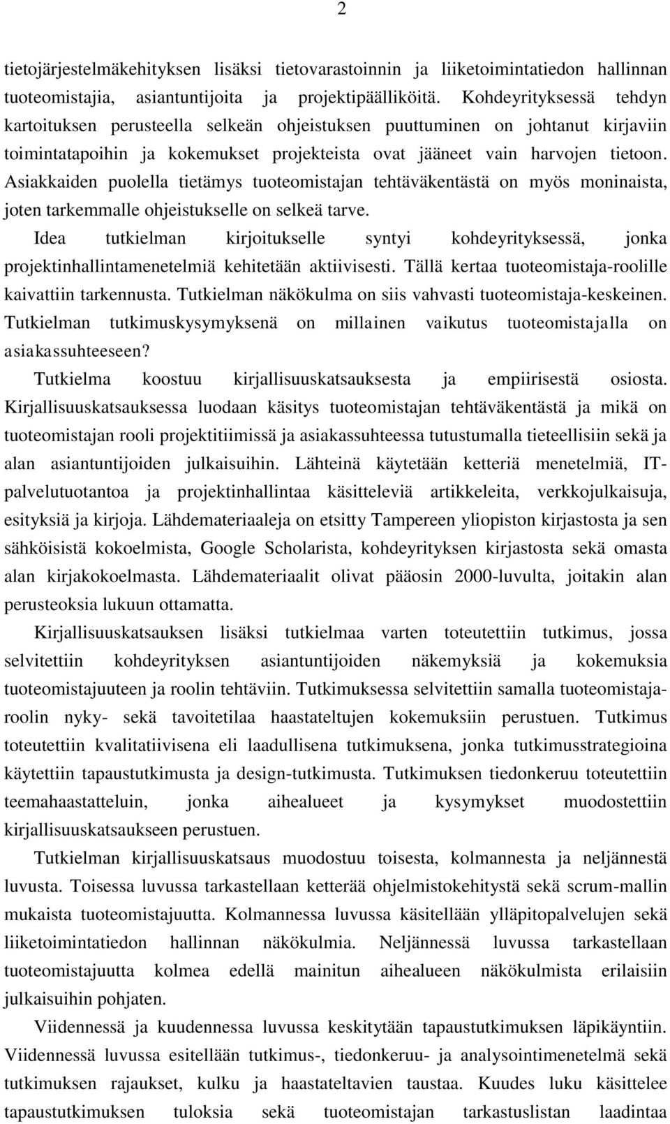 Asiakkaiden puolella tietämys tuoteomistajan tehtäväkentästä on myös moninaista, joten tarkemmalle ohjeistukselle on selkeä tarve.