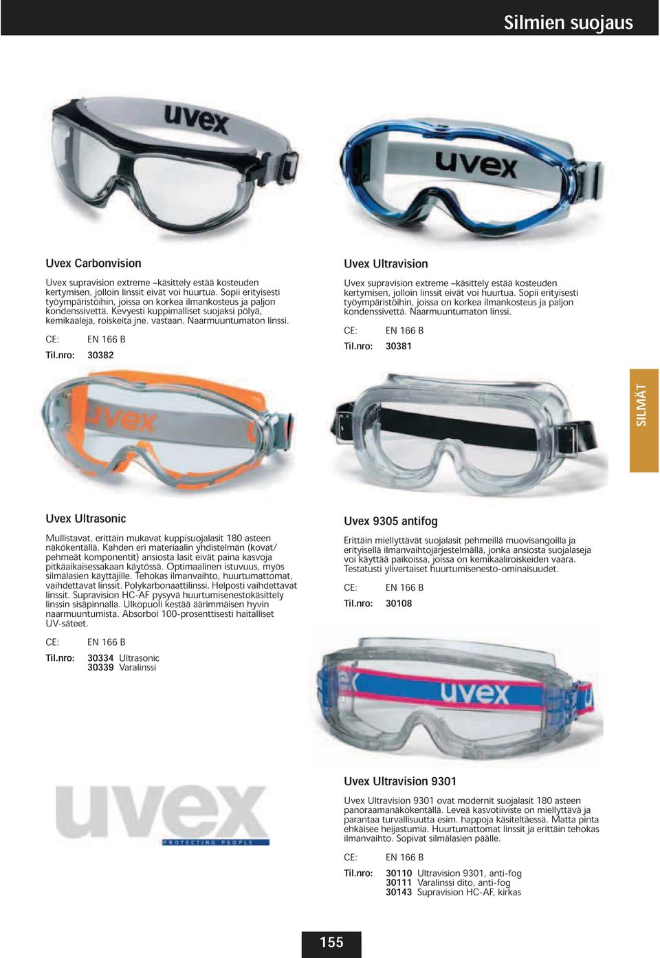 CE: EN 166 B 30382 Uvex Ultravision Uvex kertymisen, supravision jolloin extreme linssit eivät käsittely voi huurtua.