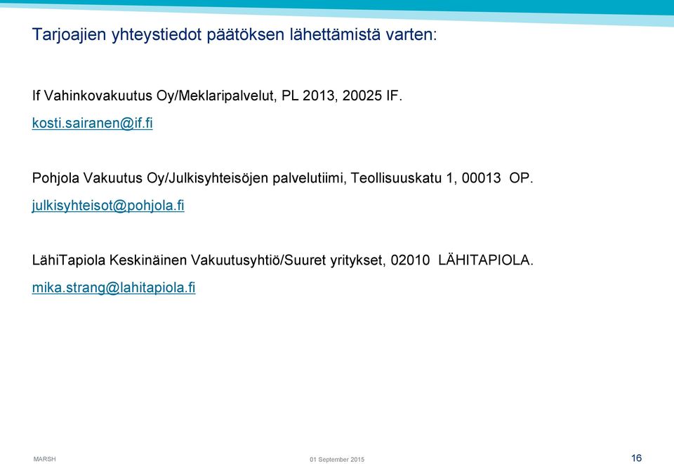 fi Pohjola Vakuutus Oy/Julkisyhteisöjen palvelutiimi, Teollisuuskatu 1, 00013 OP.