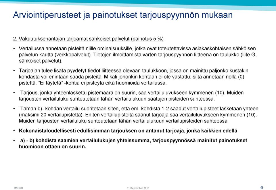 (verkkopalvelut). Tietojen ilmoittamista varten tarjouspyynnön liitteenä on taulukko (liite G, sähköiset palvelut).