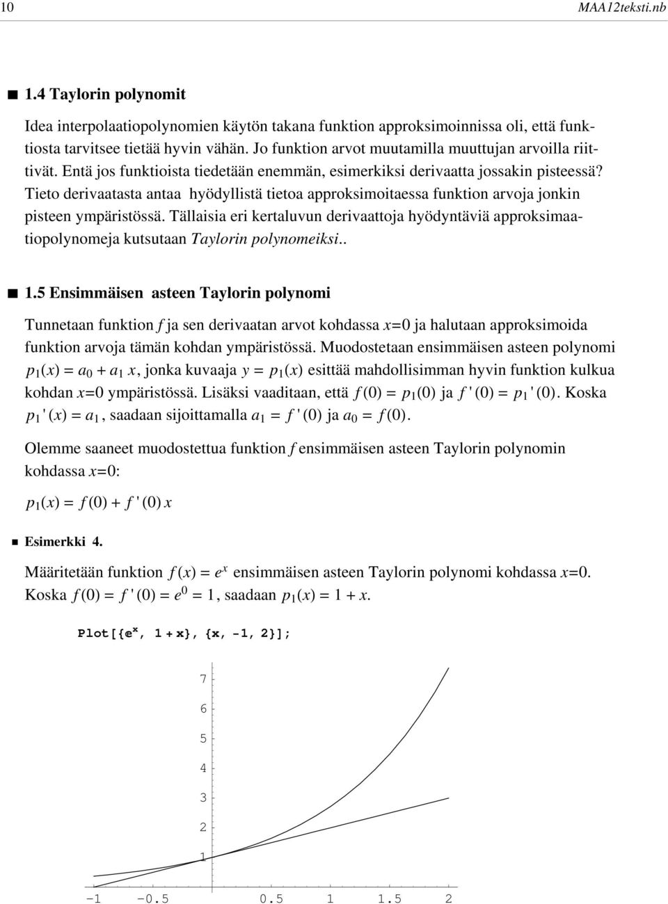 Tällaisia eri kertaluvu derivaattja hyödytäviä apprksimaatiplymeja kutsutaa Taylri plymeiksi.. à.