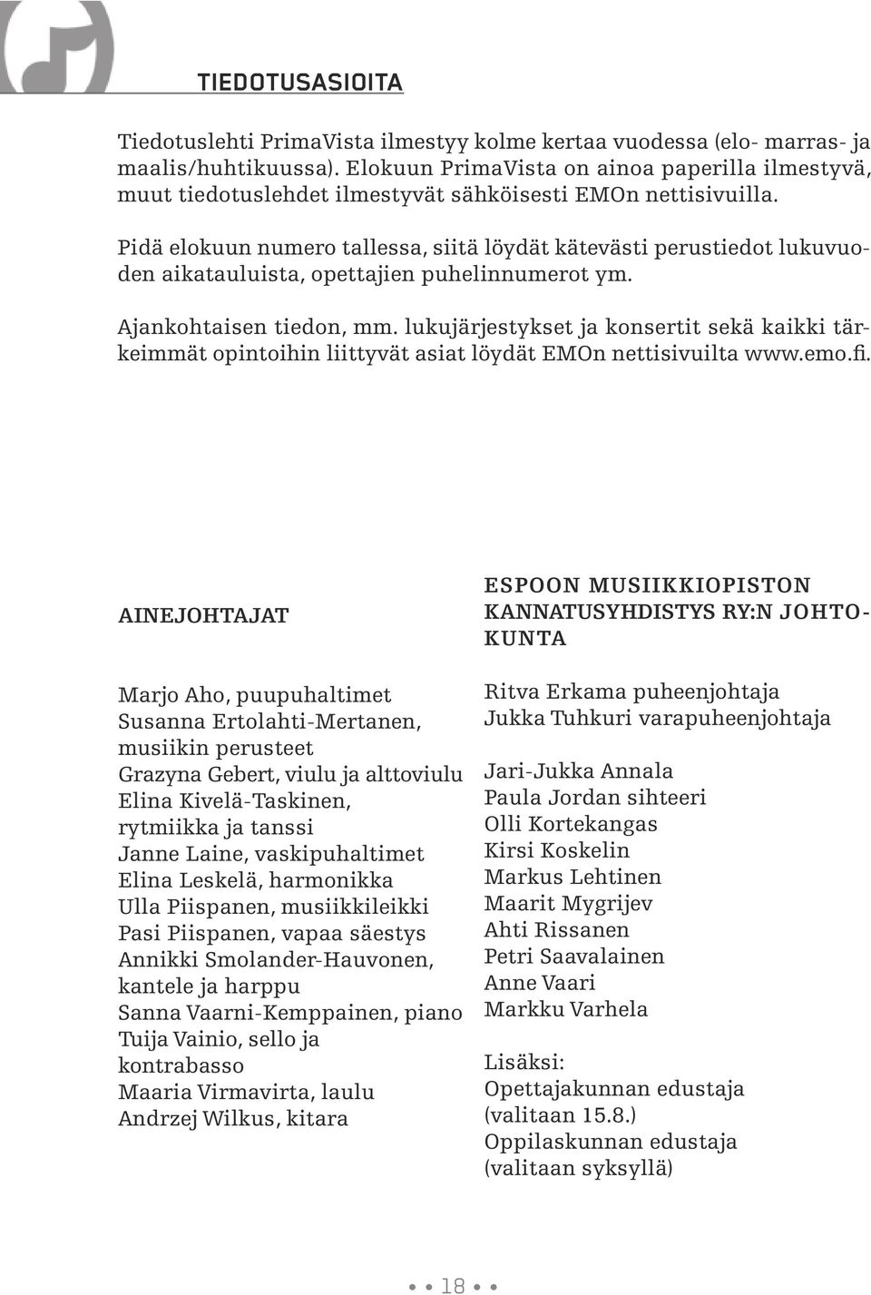 Pidä elokuun numero tallessa, siitä löydät kätevästi perustiedot lukuvuoden aikatauluista, opettajien puhelinnumerot ym. Ajankohtaisen tiedon, mm.