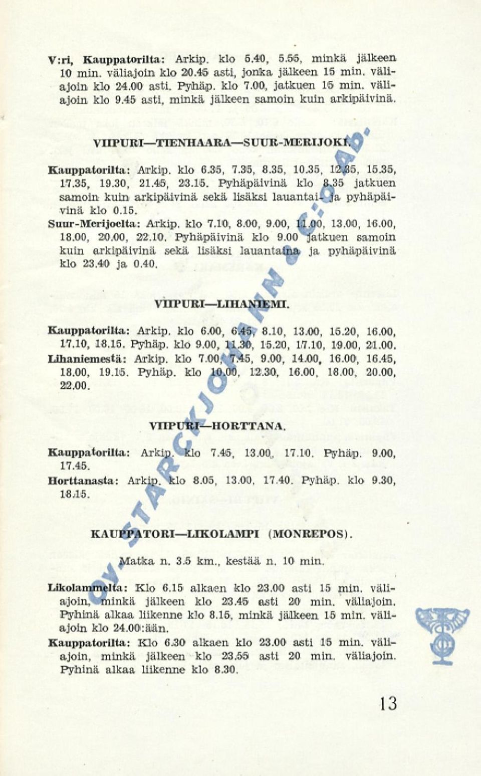 Pyhäpäivinä klo &5S jatkuen samoin kuin arkipäivinä sekä lisäksi lauantai* ja pyhäpäivinä klo - 0.15. % Suur-Merijoelta: Arkip. klo 7.10, 850, 9.00, $.00, 13.00, 16.00, 1850, 20.00, 22.10. Pyhäpäivinä klo 9.