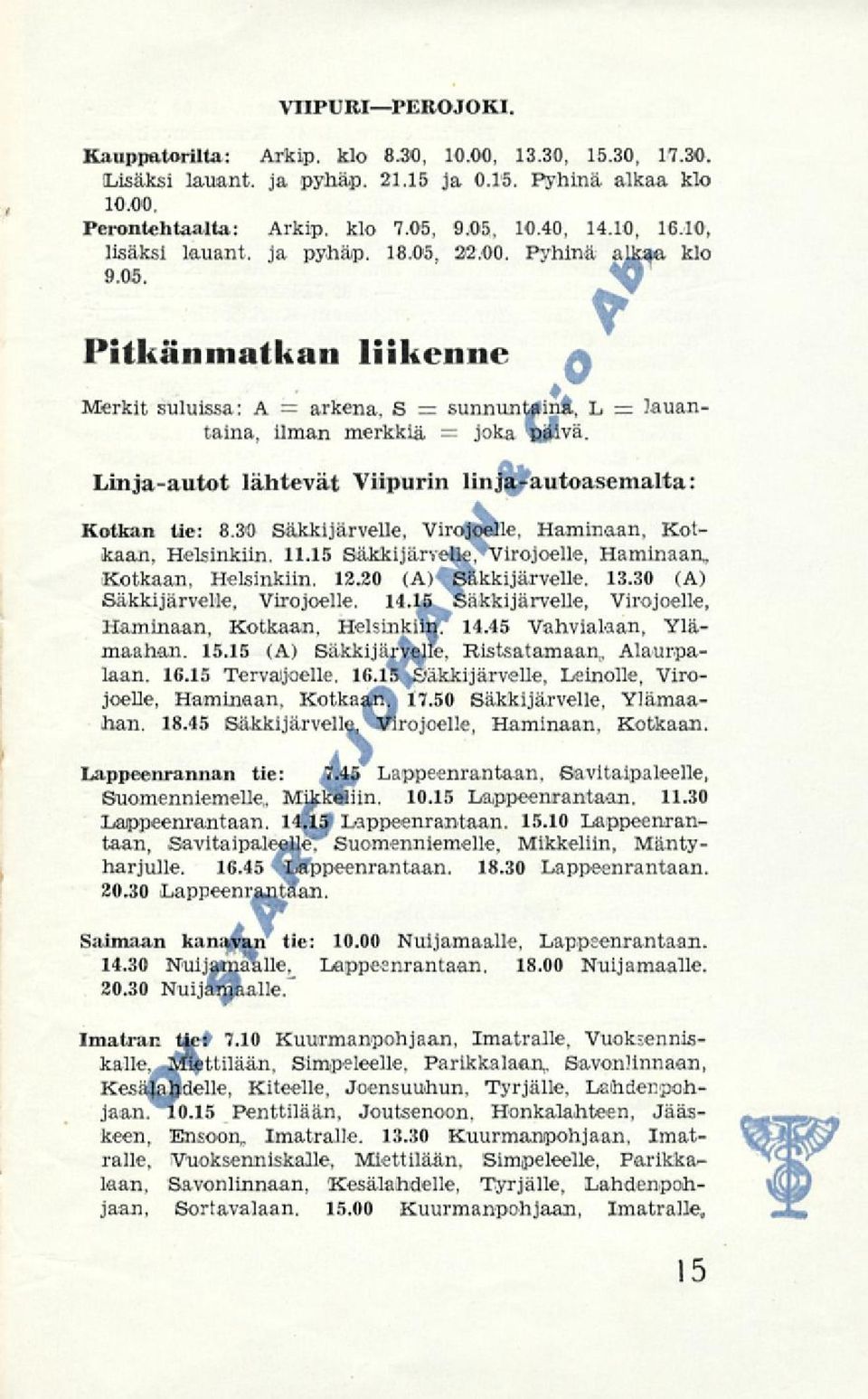 = = = = Linja-autot lähtevät Viipurin linja-autoasemalta: Kotkan tie: 8.30 Säkkijärvelle, Virojoelle, Haminaan, Kotkaan, Helsinkiin. 11.15 Säkkijäryetle, Virojoelle, Haminaan, Kotkaan, Helsinkiin. 12.