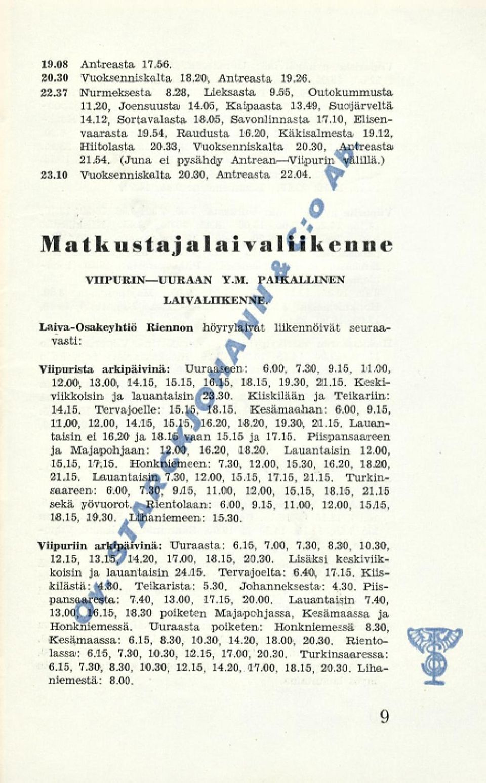 10 Vuoksenniskalta 2050, Antreasta 22.04. ; Matkustajalaivalii k enne VIIPURINUURAAN LAIVALIIKENNE. Y.M. PAIKALLINEN Laiva-Osakeyhtiö Riennon höyrylaivat liikennöivät seuraavasti: a^* Viipurista arkipäivinä: Uuraaseen: 6.