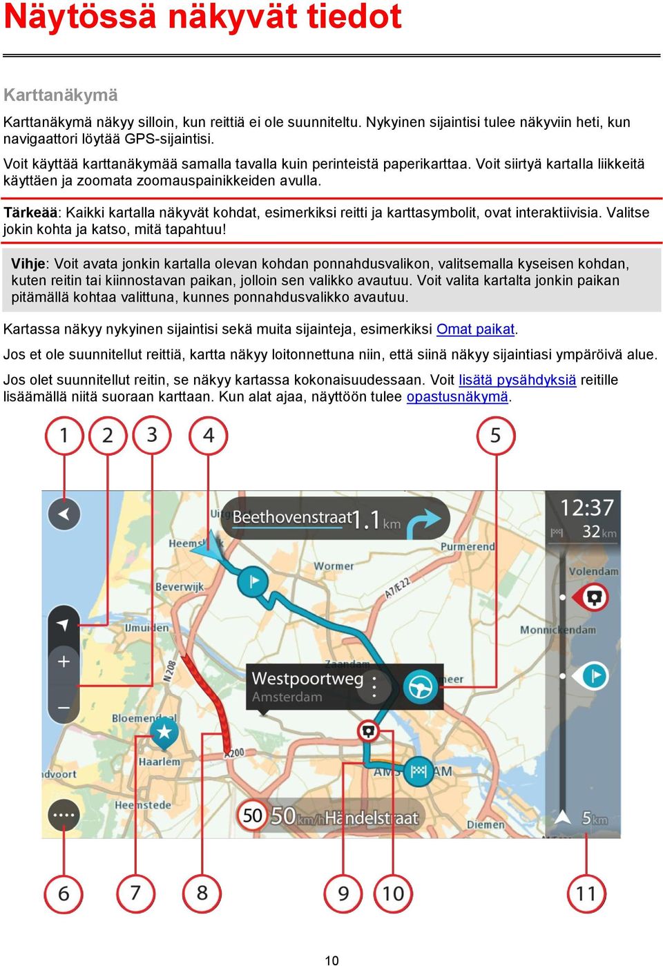 Tärkeää: Kaikki kartalla näkyvät kohdat, esimerkiksi reitti ja karttasymbolit, ovat interaktiivisia. Valitse jokin kohta ja katso, mitä tapahtuu!