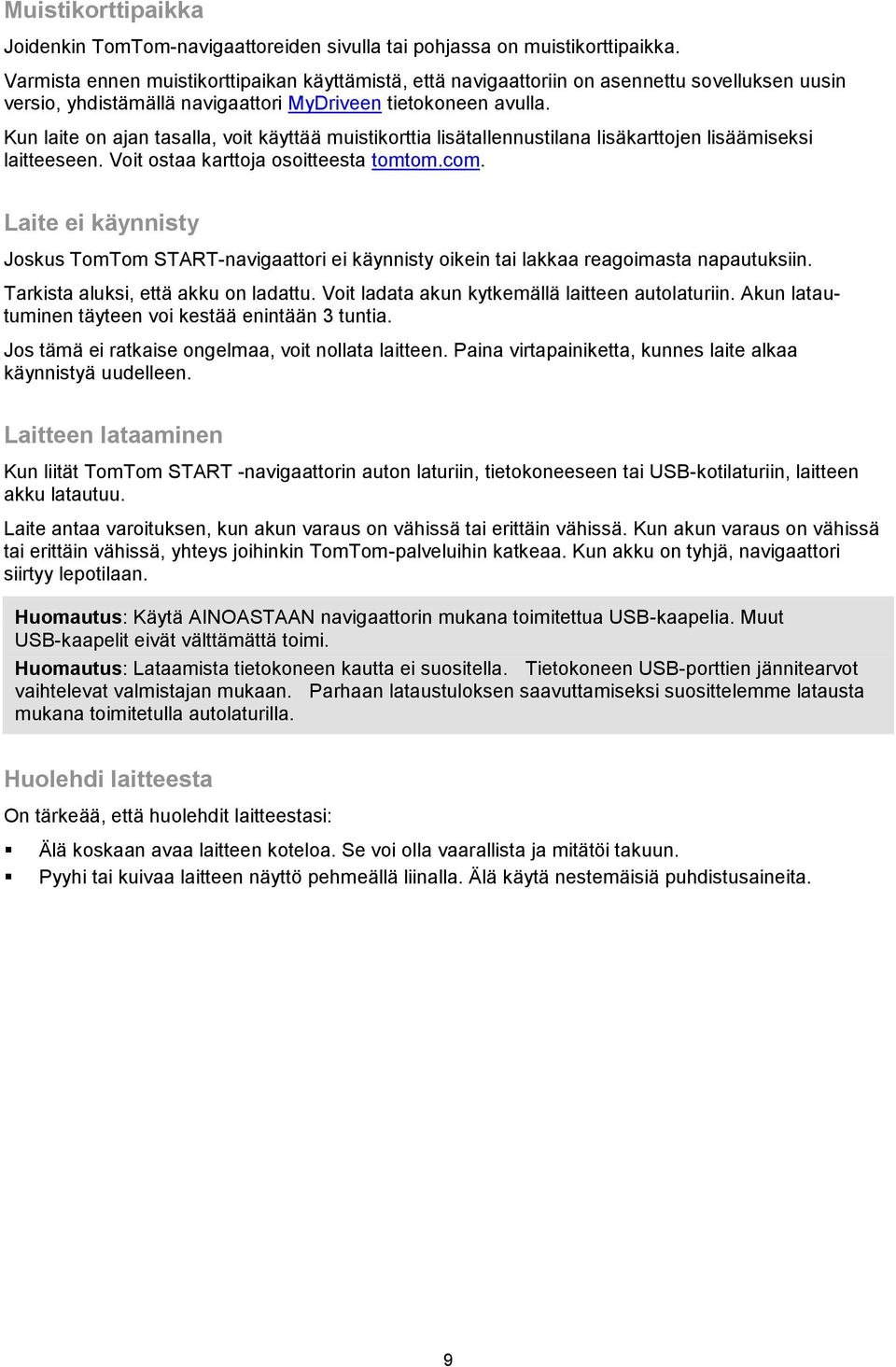 Kun laite on ajan tasalla, voit käyttää muistikorttia lisätallennustilana lisäkarttojen lisäämiseksi laitteeseen. Voit ostaa karttoja osoitteesta tomtom.com.