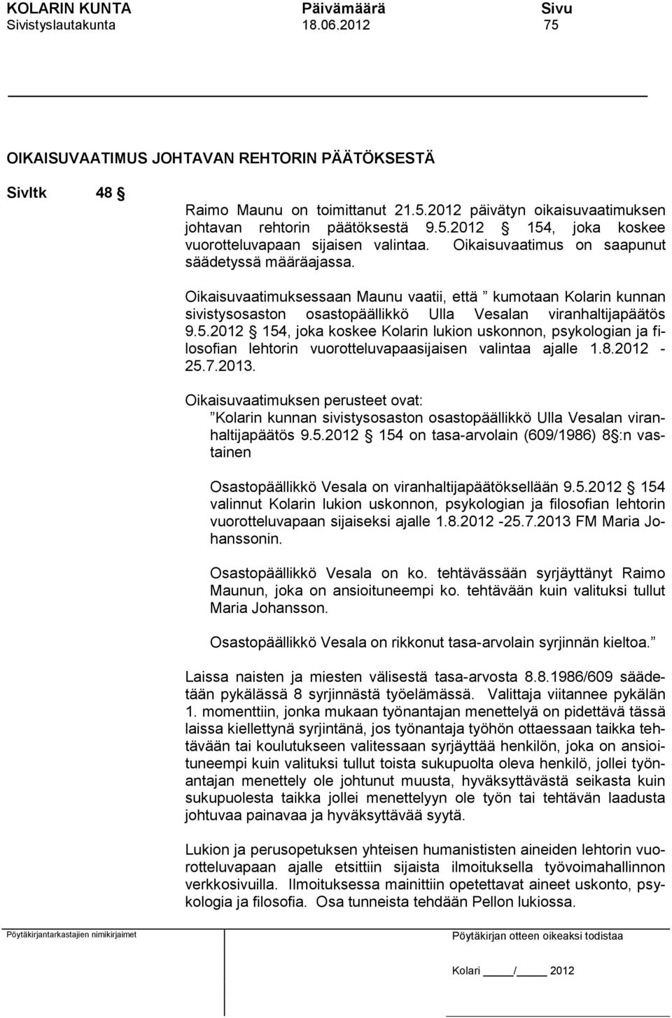 2012 154, joka koskee Kolarin lukion uskonnon, psykologian ja filosofian lehtorin vuorotteluvapaasijaisen valintaa ajalle 1.8.2012-25.7.2013.