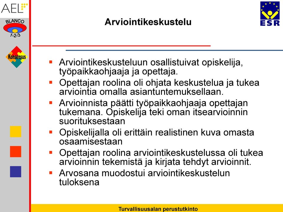 Arvioinnista päätti työpaikkaohjaaja opettajan tukemana.