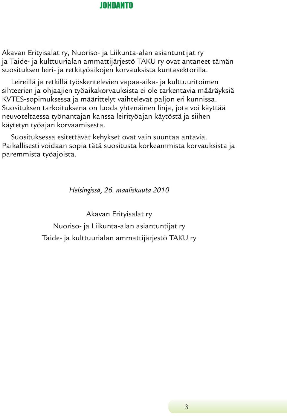 Leireillä ja retkillä työskentelevien vapaa-aika- ja kulttuuritoimen sihteerien ja ohjaajien työaika korvauksista ei ole tarkentavia määräyksiä KVTES-sopimuksessa ja määrittelyt vaihtelevat paljon