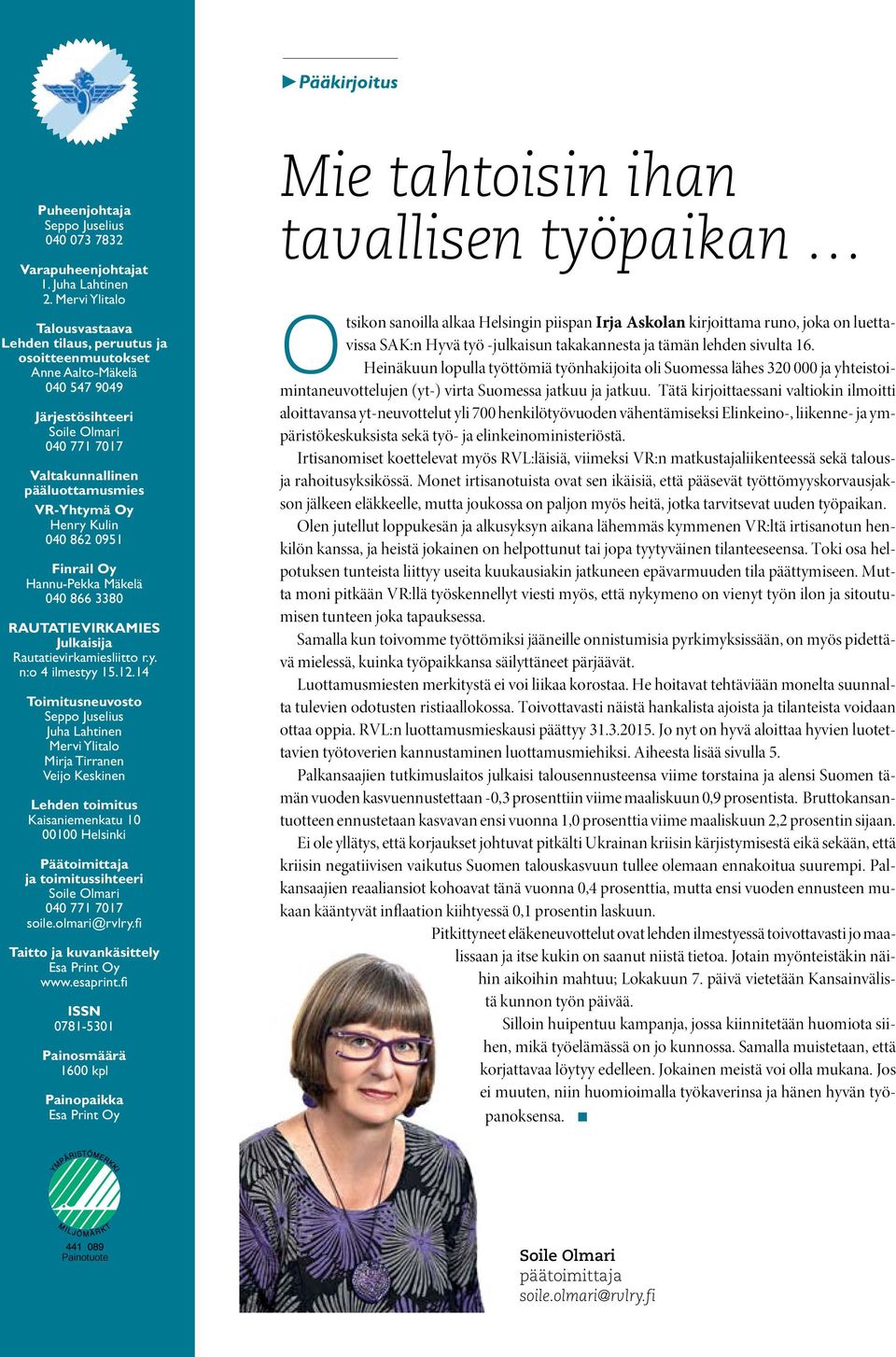 Henry Kulin 040 862 0951 Finrail Oy Hannu-Pekka Mäkelä 040 866 3380 RAUTATIEVIRKAMIES Julkaisija Rautatievirkamiesliitto r.y. n:o 4 ilmestyy 15.12.