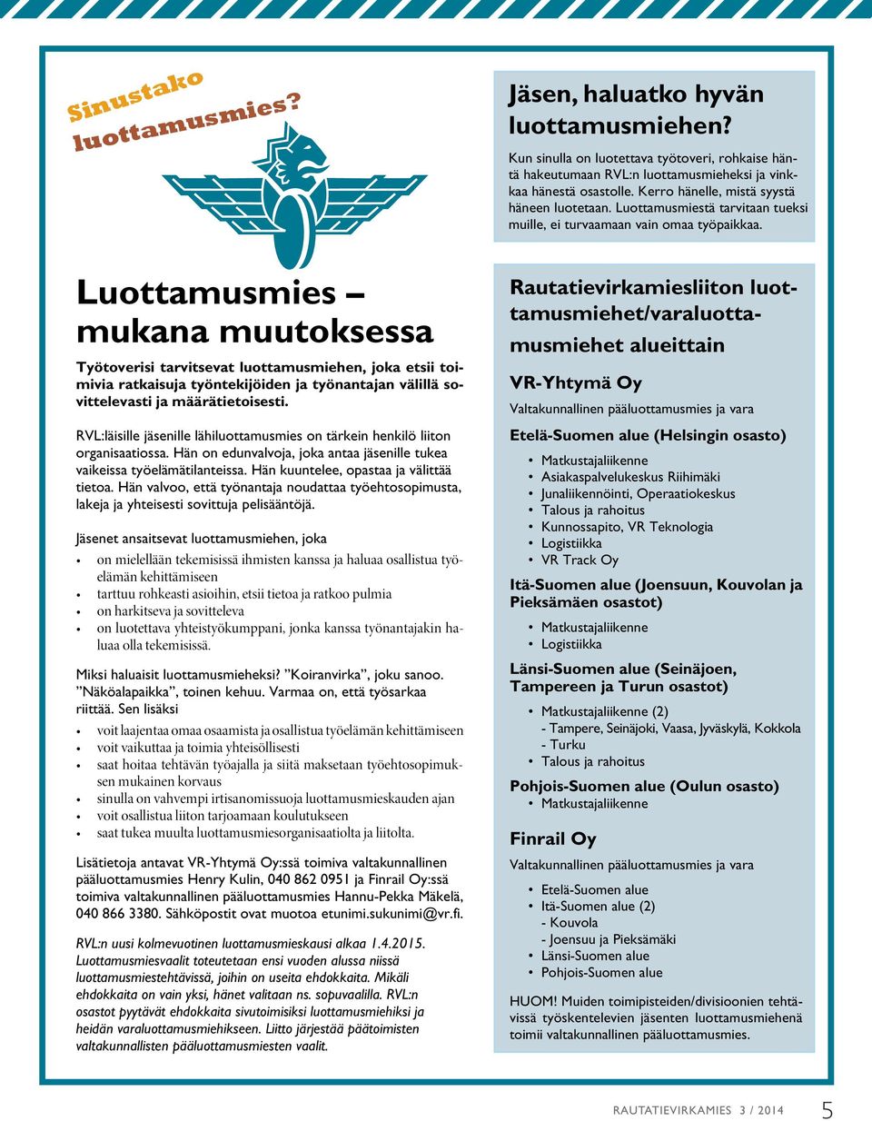 RVL:läisille jäsenille lähiluottamusmies on tärkein henkilö liiton organisaatiossa. Hän on edunvalvoja, joka antaa jäsenille tukea vaikeissa työelämätilanteissa.